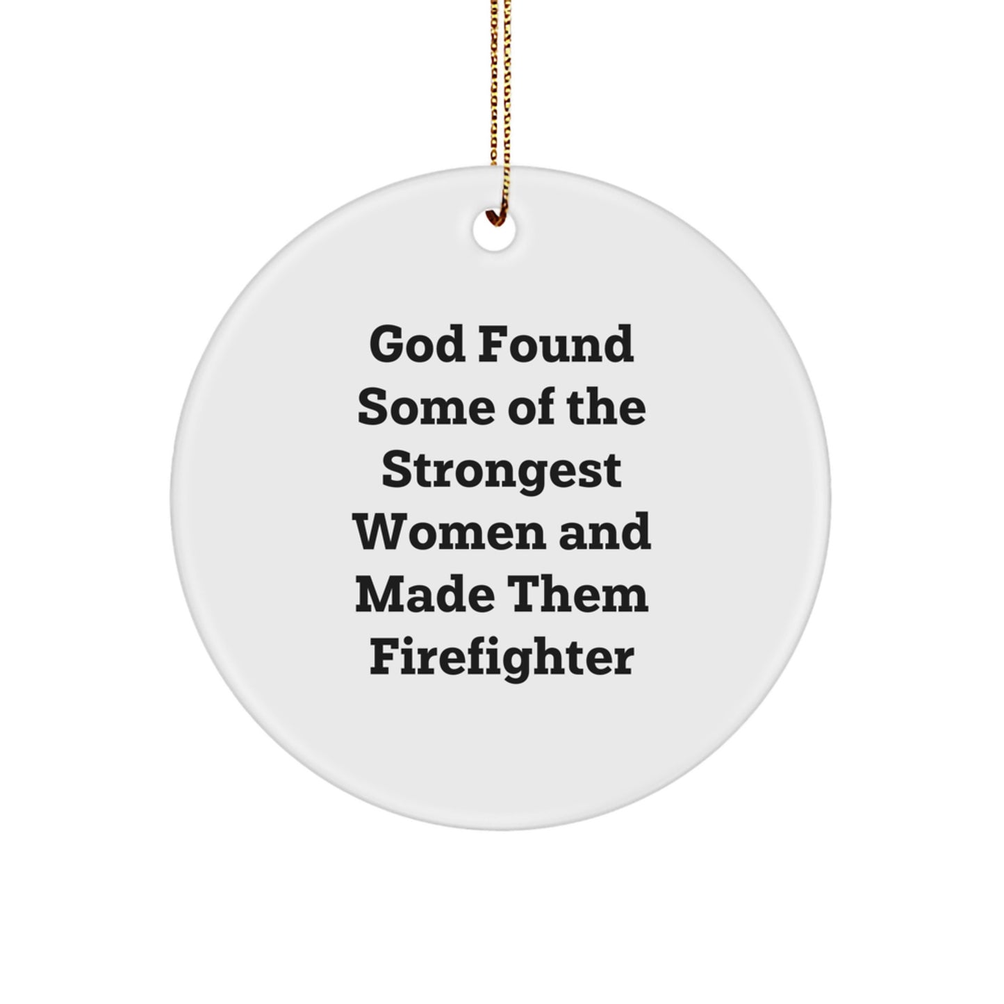 Funny Firefighter Circle Ornament Gifts from Men for Women Firefighters, Inspirational 'God Found Some Of The Strongest Women And Made Them Firefighters' Christmas Unique Gifts - Image 1