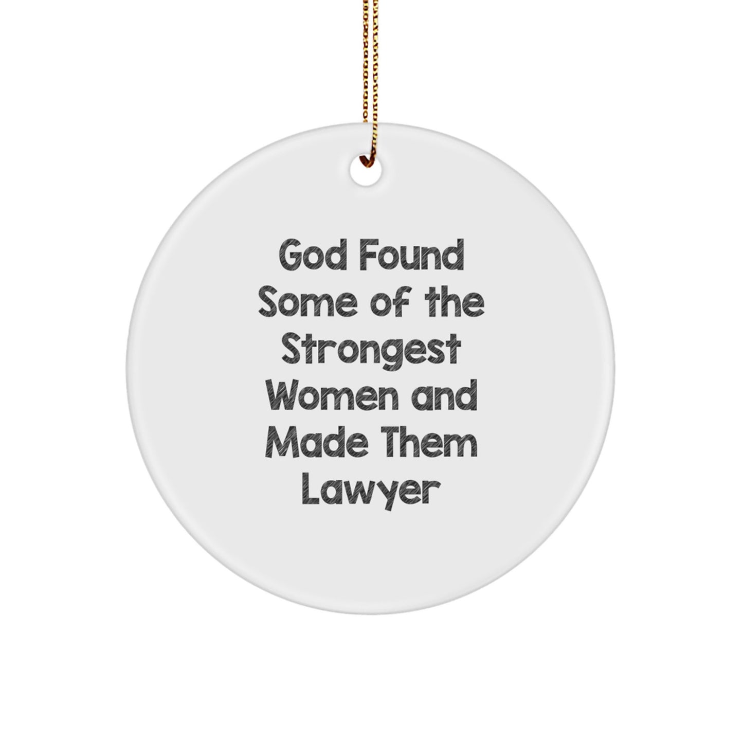 Funny Lawyer Gifts from Men - God Found Some Of The Strongest Women And Made Them Lawyer Circle Ornament for Christmas Unique Gifts for Lawyer Friends - Image 1