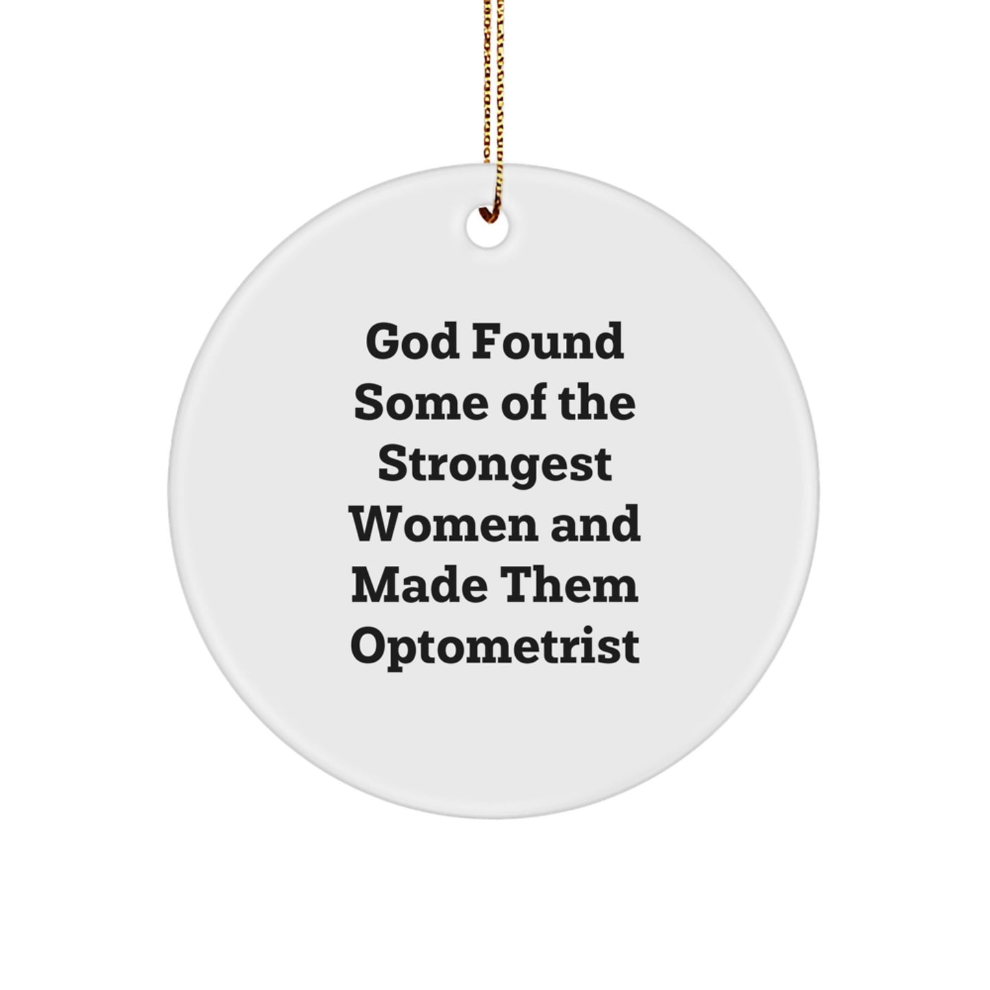 Funny Optometrist Gifts from Women, Circle Ornament with God Found Some Of The Strongest Women And Made Them Optometrist Quote, Christmas Unique Gifts for Optometrist Friends and Family - Image 1