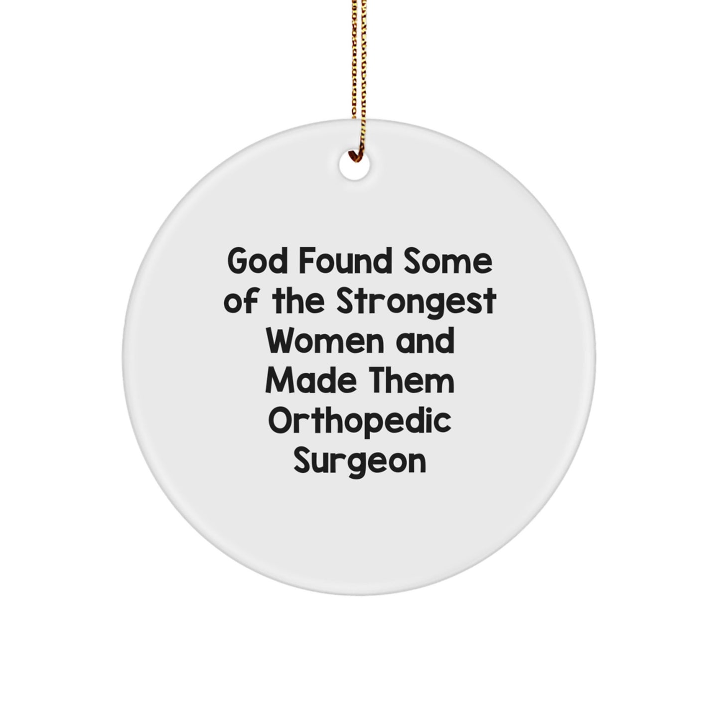 Funny Orthopedic Surgeon Gifts from Women, Inspirational Circle Ornament for Orthopedic Surgeon Women, 'God Found Some Of The Strongest Women' Quote Christmas Unique Gifts - Image 1