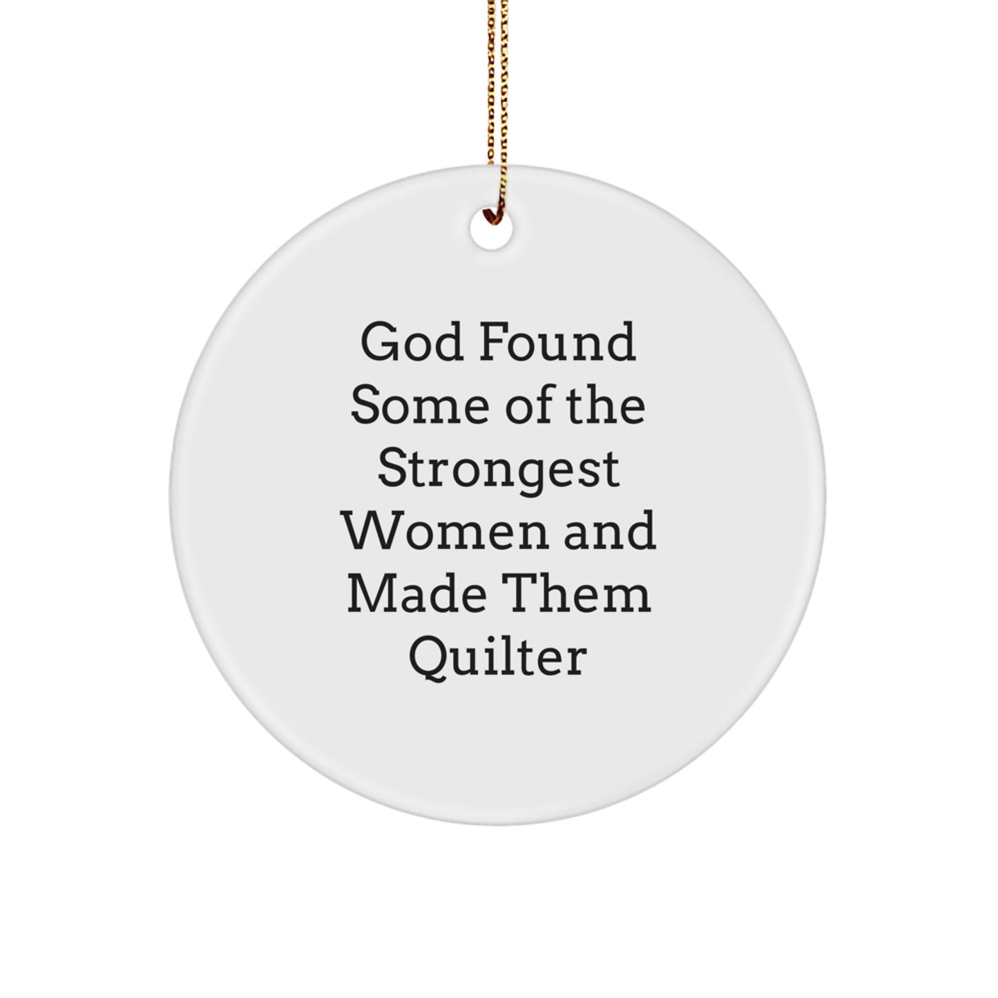 Funny Quilter Gifts from Men for Women Friends - Circle Ornament, God Found Some Of The Strongest Women And Made Them Quilter, Christmas Unique Gifts - Image 1