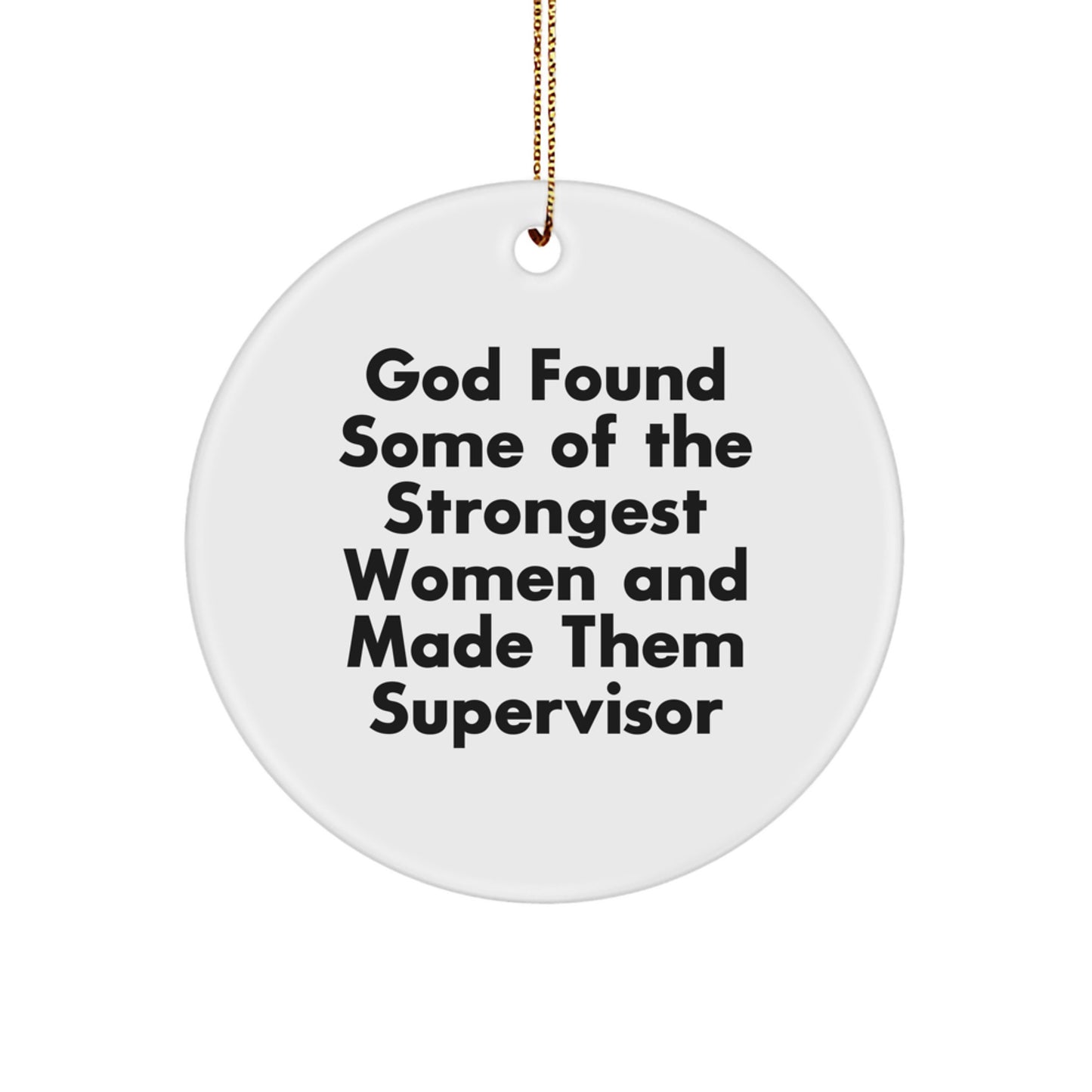 Funny Christmas Supervisor Gifts from Women, Supervisor Circle Ornament, God Found Some Of The Strongest Women And Made Them Supervisor - Image 1