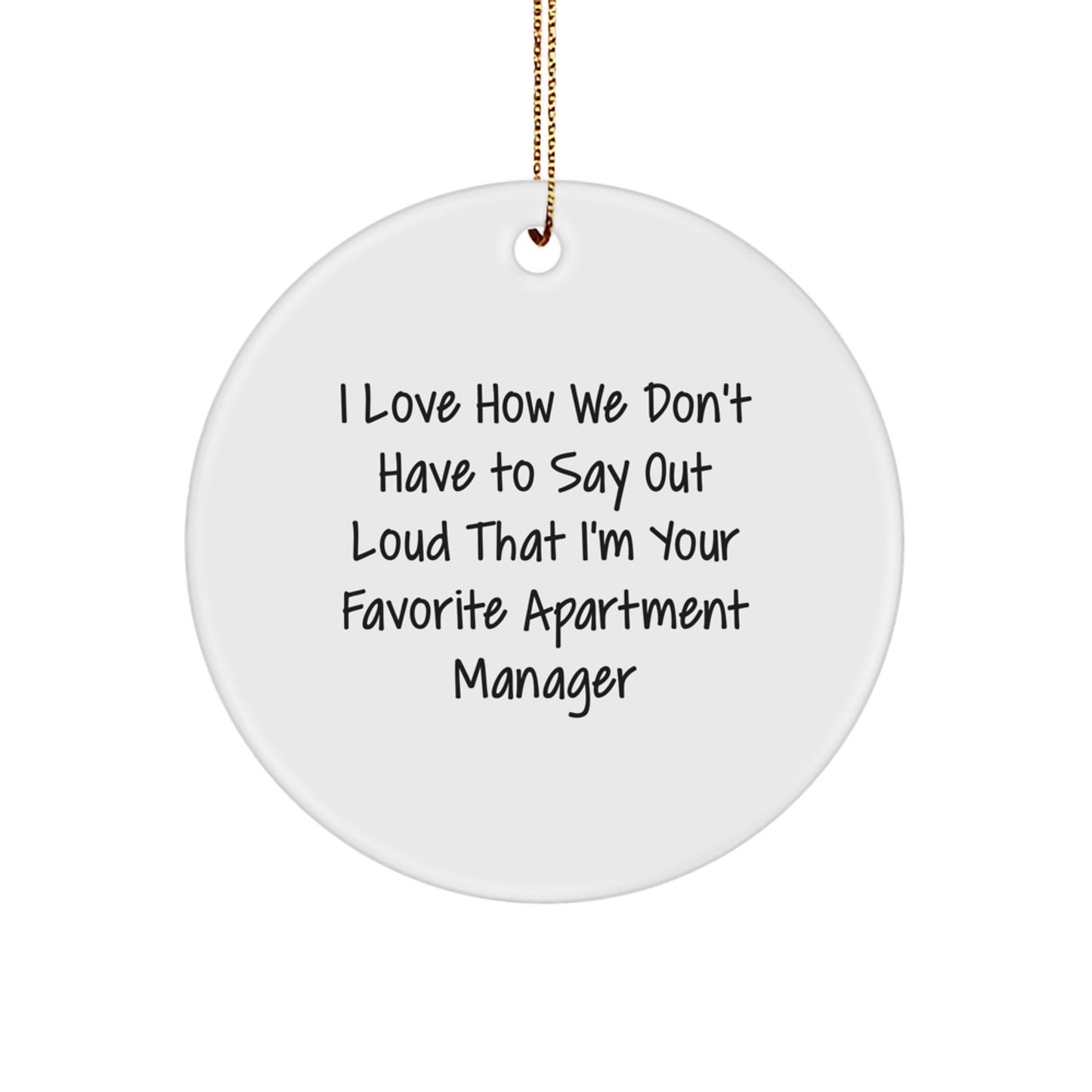 Funny Christmas Apartment Manager Gifts from Family Circle Ornament I Love How We Don't Have To Say Out Loud That I'm Your Favorite Apartment Manager - Image 1