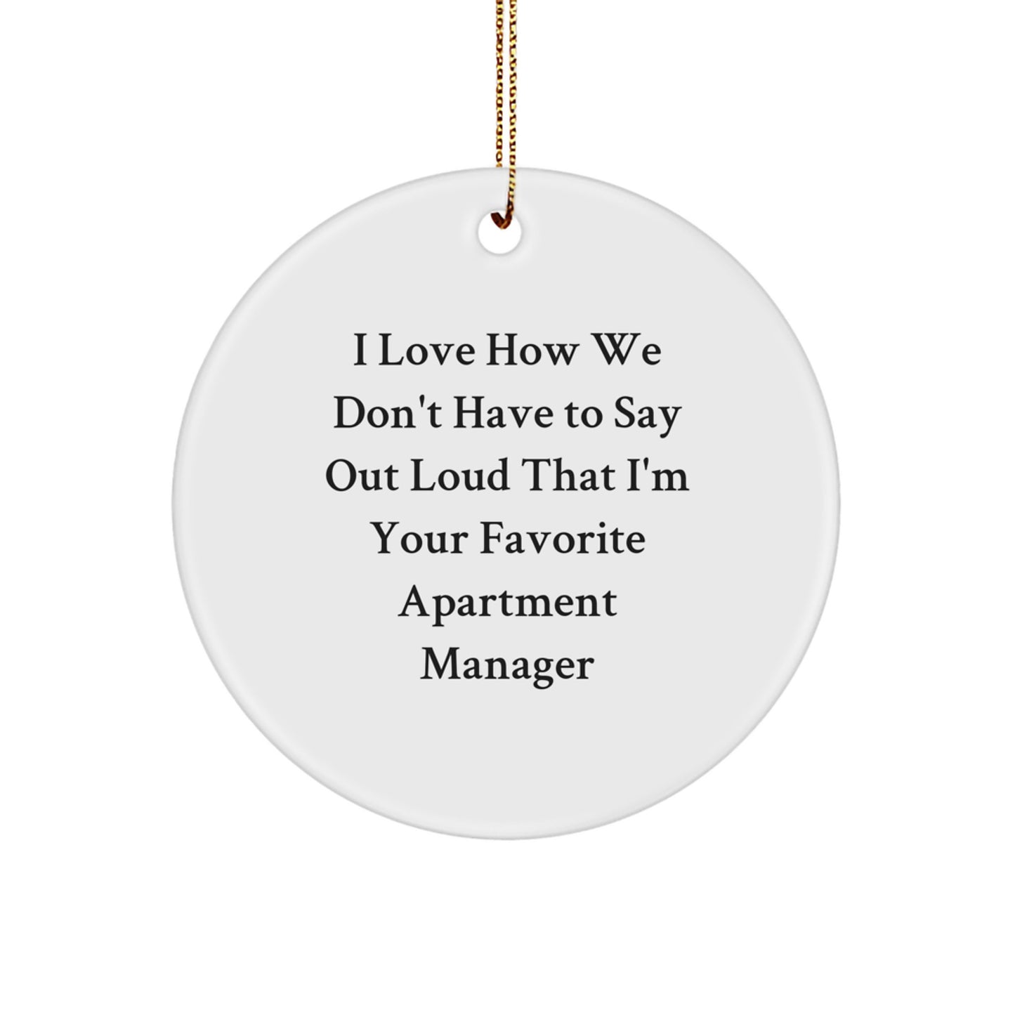 Funny Apartment Manager Gifts from Family - I Love How We Don't Have To Say Out Loud That I'm Your Favorite Circle Ornament for Apartment Manager at Christmas - Image 1