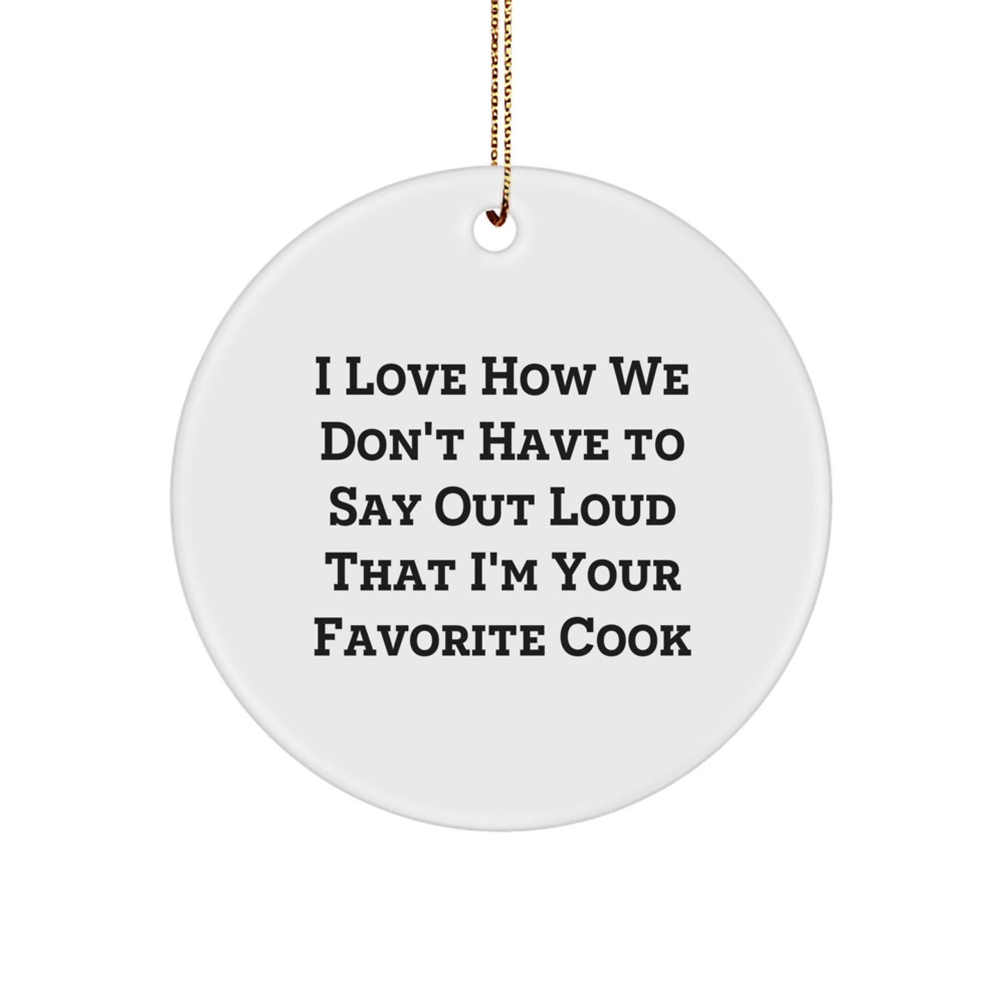 Funny Cook Gift for Men, Women, Friends, Family - 'I Love How We Don't Have To Say Out Loud' Circle Ornament, White, Christmas Unique Gifts from Friends to Favorite Cook - Image 1