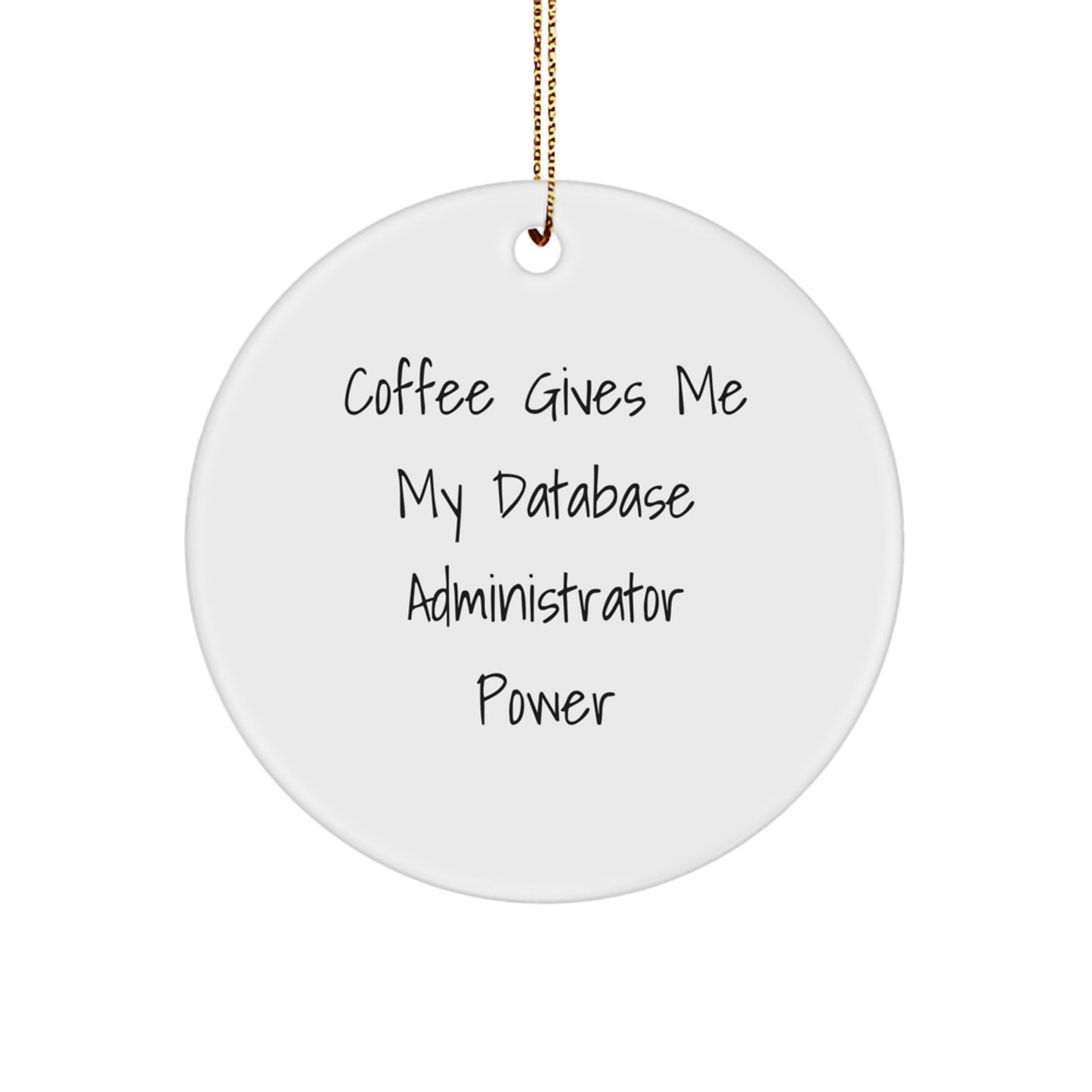 Funny Database Administrator Circle Ornament Gifts from Friends and Family for Christmas Unique Treasures - Coffee Gives Me My Power - Image 1