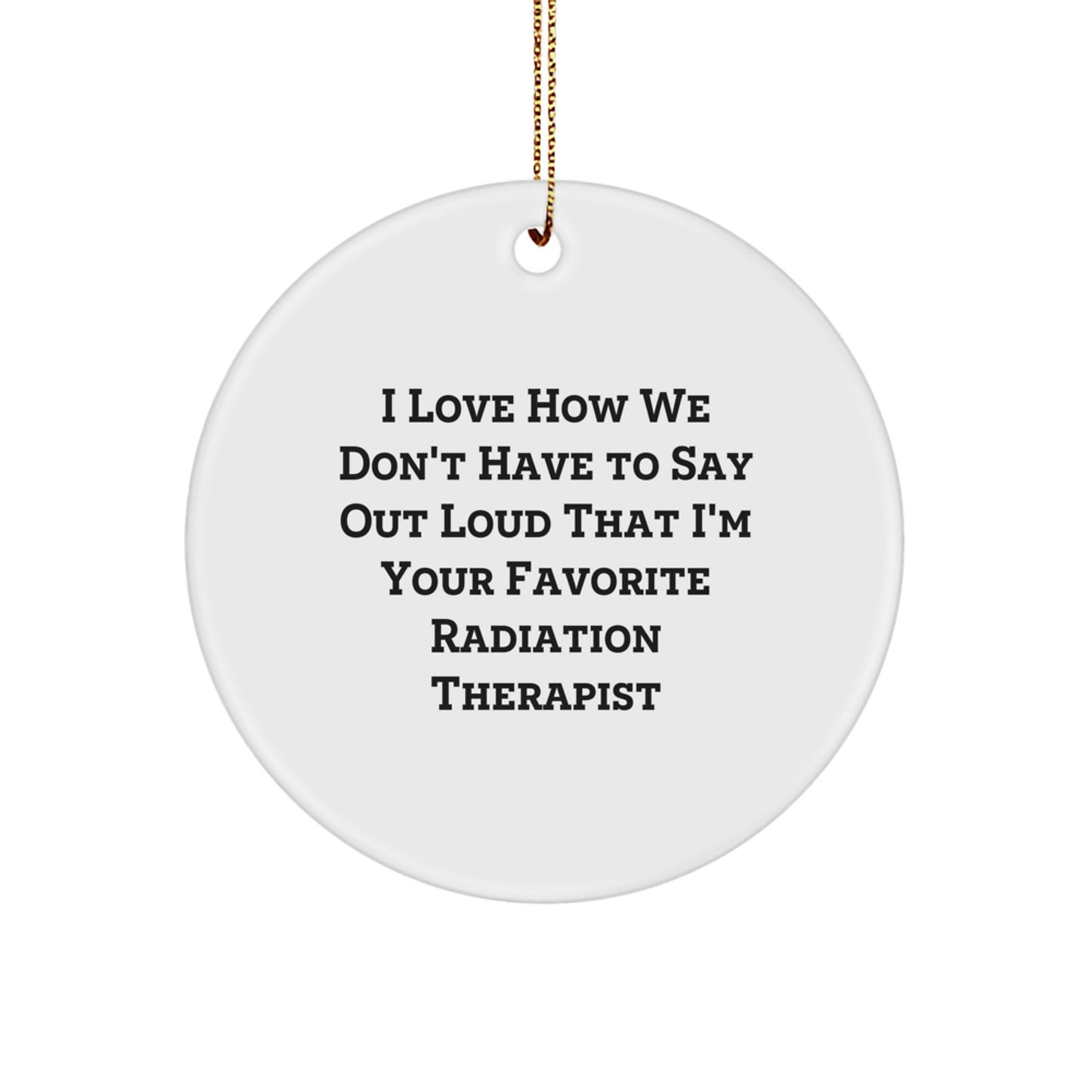 Funny Radiation Therapist Circle Ornament Gifts from Friends, Perfect for Radiation Therapist Men, Unique Christmas Unique Gifts - Image 1