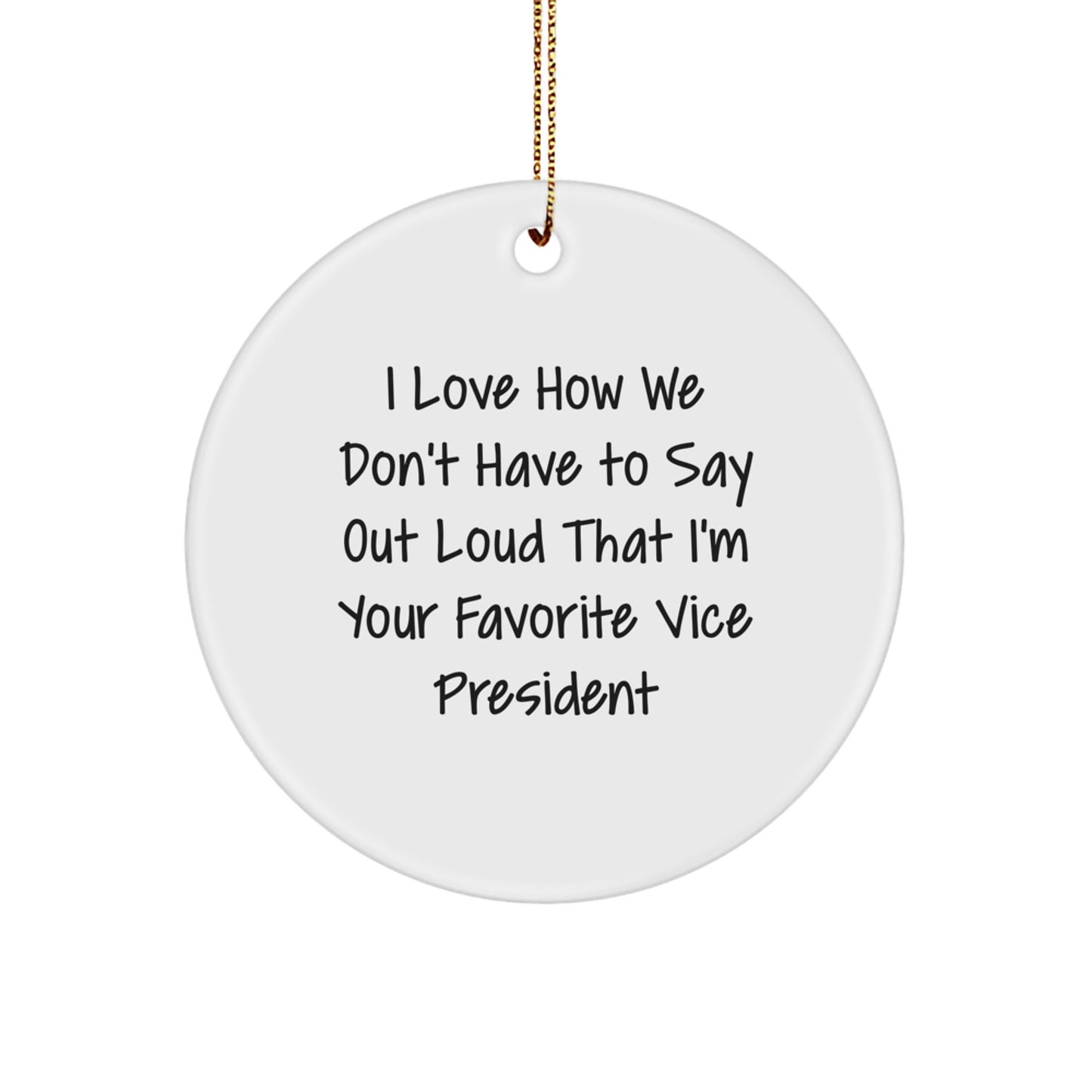Funny Vice President Gifts for Men - 'I Love How We Don't Have To Say Out Loud' Christmas Unique Circle Ornament, Vice President Humor, Office Decor - Image 1