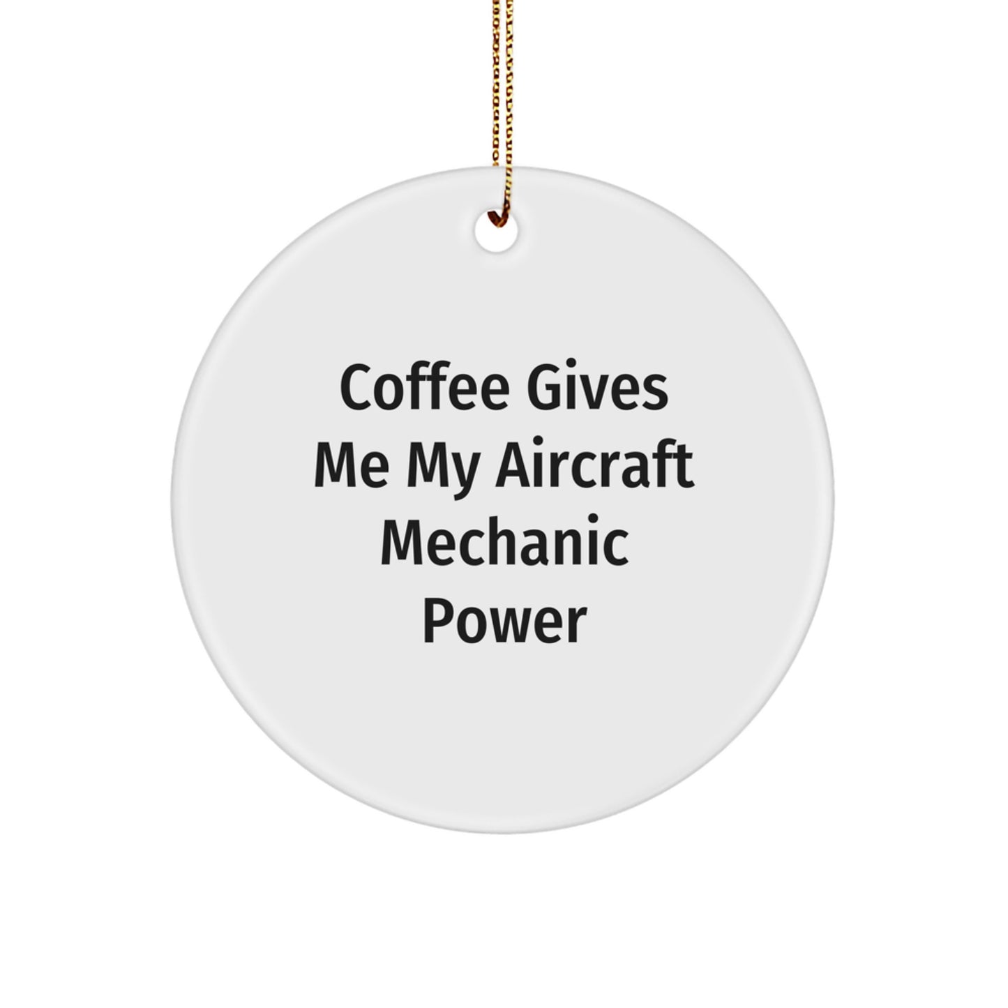 Funny Aircraft Mechanic Gifts, 'Coffee Gives Me My Aircraft Mechanic Power', Aircraft Mechanic Circle Ornament, Christmas Unique Gifts for Aircraft Mechanic Friends - Image 1
