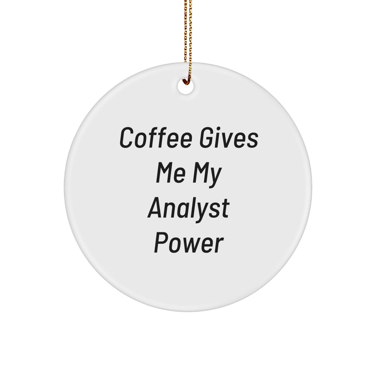Funny Analyst Gifts Circle Ornament 'Coffee Gives Me My Analyst Power' for Christmas Unique Gifts from Men to Family - Image 1