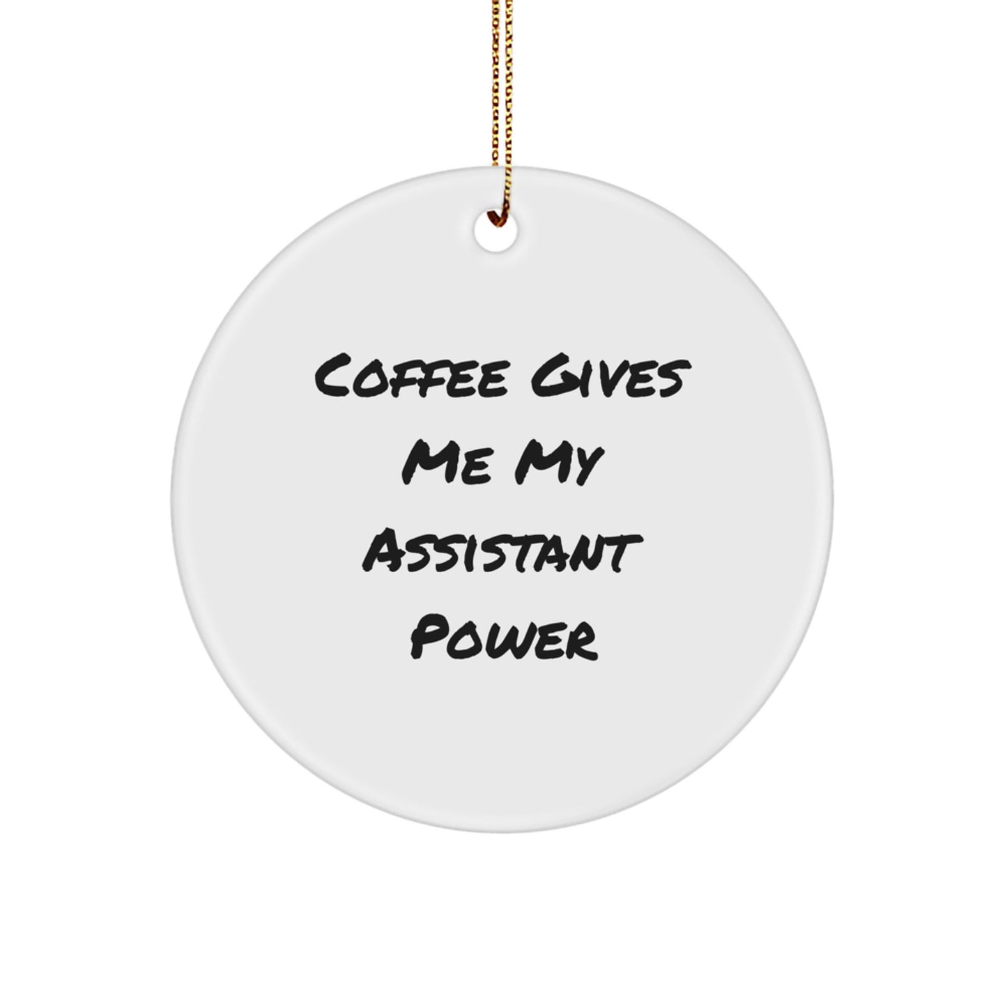 Funny Assistant Gifts for Men, Women, Friends - Circle Ornament with Coffee Gives Me My Assistant Power Quote - Unique Christmas Decorations - Image 1