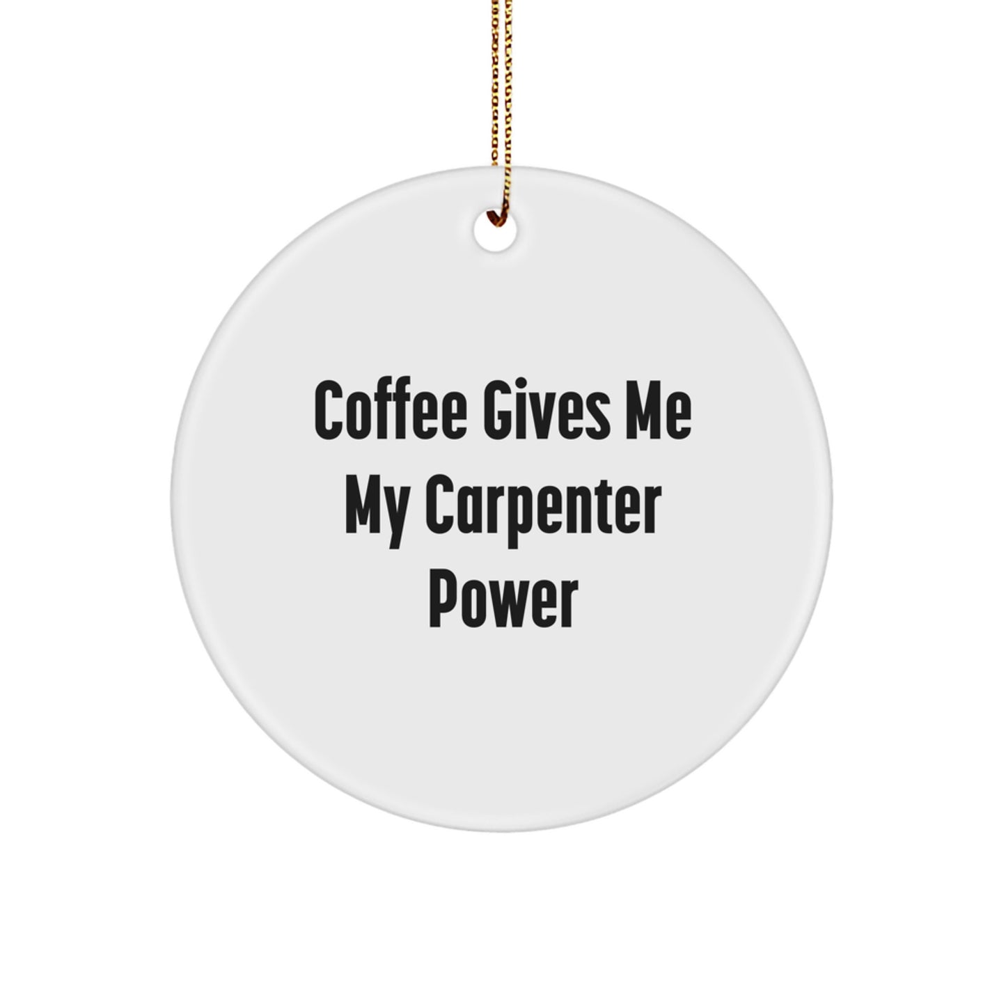 Funny Carpenter Gifts from Friends for Men - Coffee Gives Me My Carpenter Power Christmas Unique Gifts - Image 1