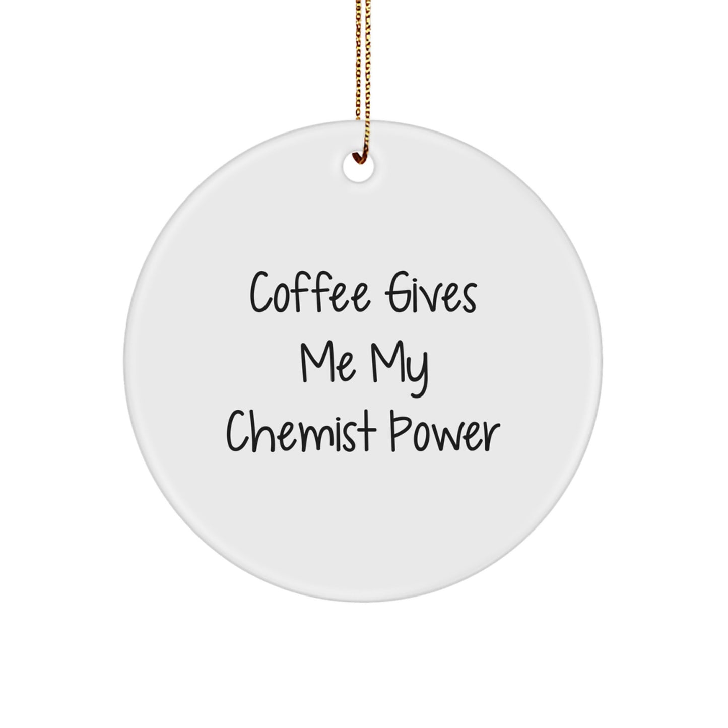 Funny Chemist Gifts for Chemists, Circle Ornament, 'Coffee Gives Me My Chemist Power' Quote, White, Christmas Unique Gifts from Friends, Family - Image 1
