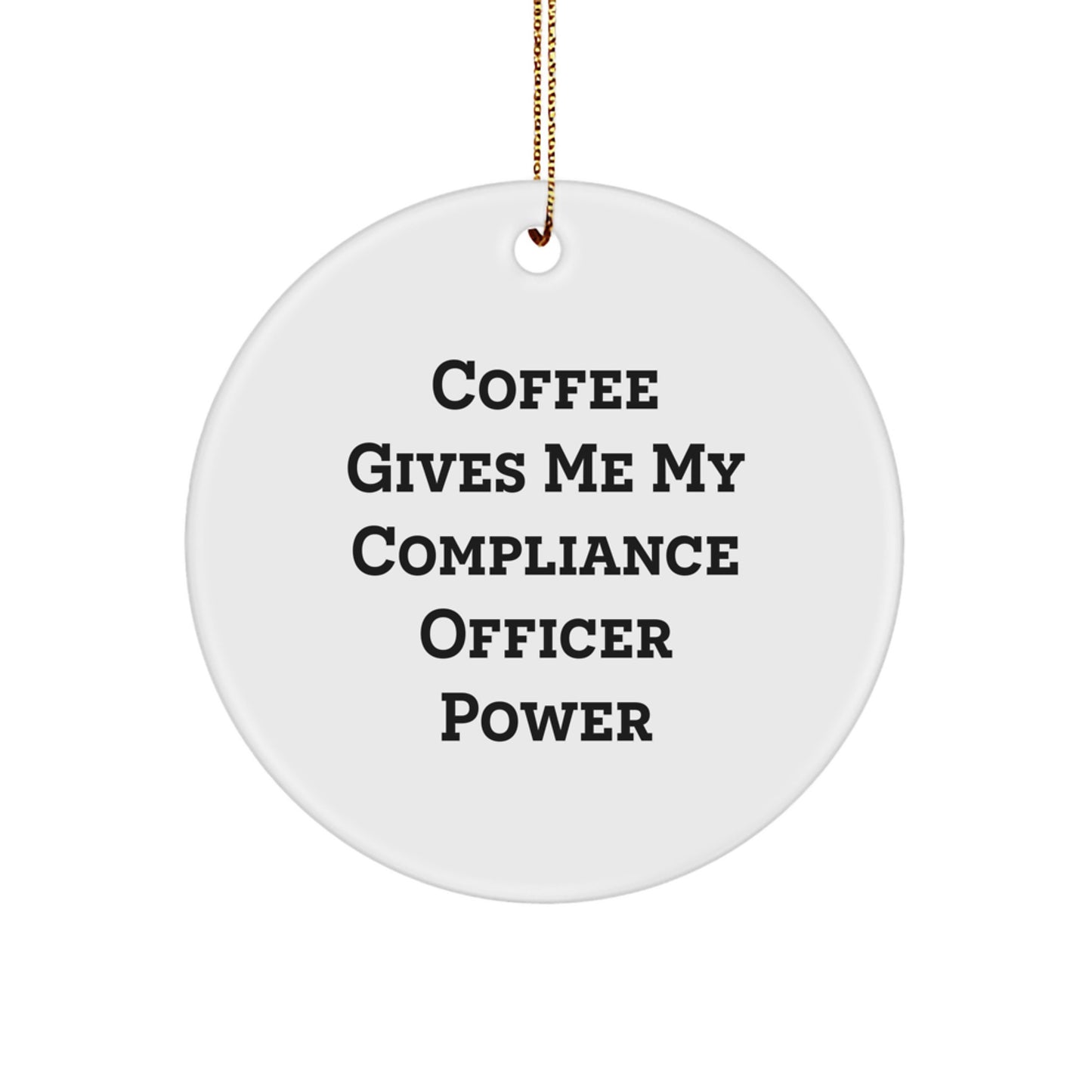 Funny Compliance Officer Gifts, Circle Ornament for Compliance Officer, Coffee Gives Me My Compliance Officer Power Christmas Decor - Image 1