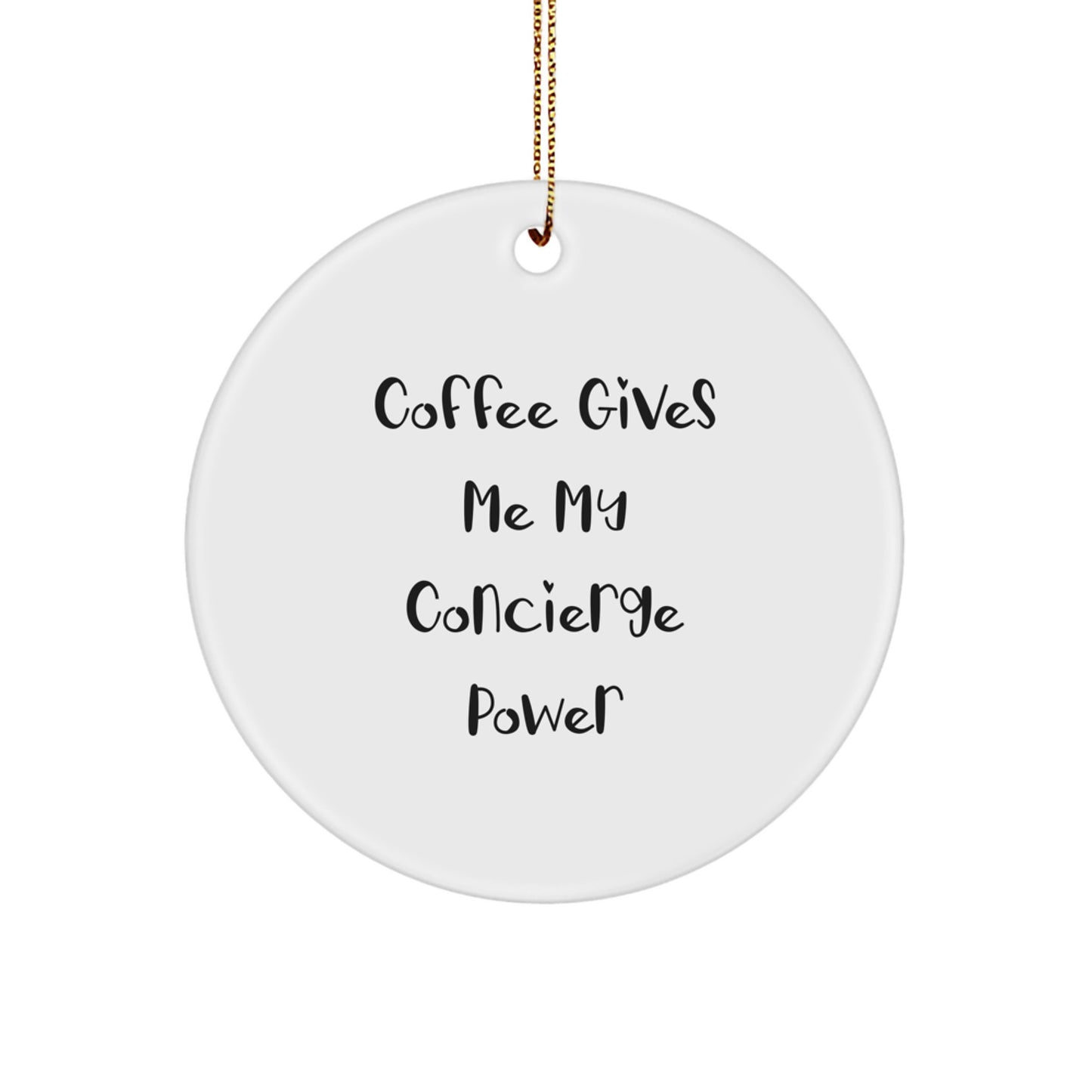 Funny Concierge Gifts from Friends and Family, Christmas Unique Circle Ornament with Coffee Gives Me My Concierge Power - Image 1