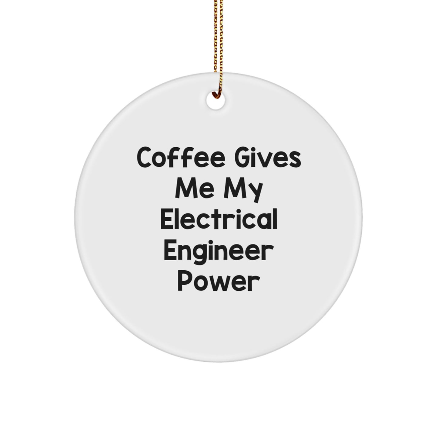 Funny Electrical Engineer Gifts from Friends - Circle Ornament, Christmas Unique Gifts for Electrical Engineers, 'Coffee Gives Me My Electrical Engineer Power' - Image 1