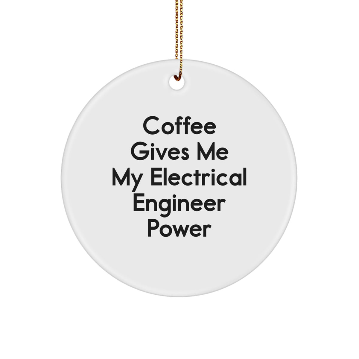 Funny Electrical Engineer Gifts for Men, Christmas Unique Circle Ornaments, 'Coffee Gives Me My Electrical Engineer Power' Quote, Gift from Friends - Image 1