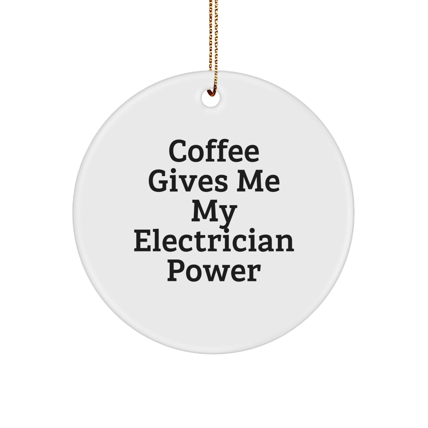 Funny Electrician Gifts from Friends, Electrician Christmas Unique Circle Ornaments - Coffee Gives Me My Electrician Power - Image 1