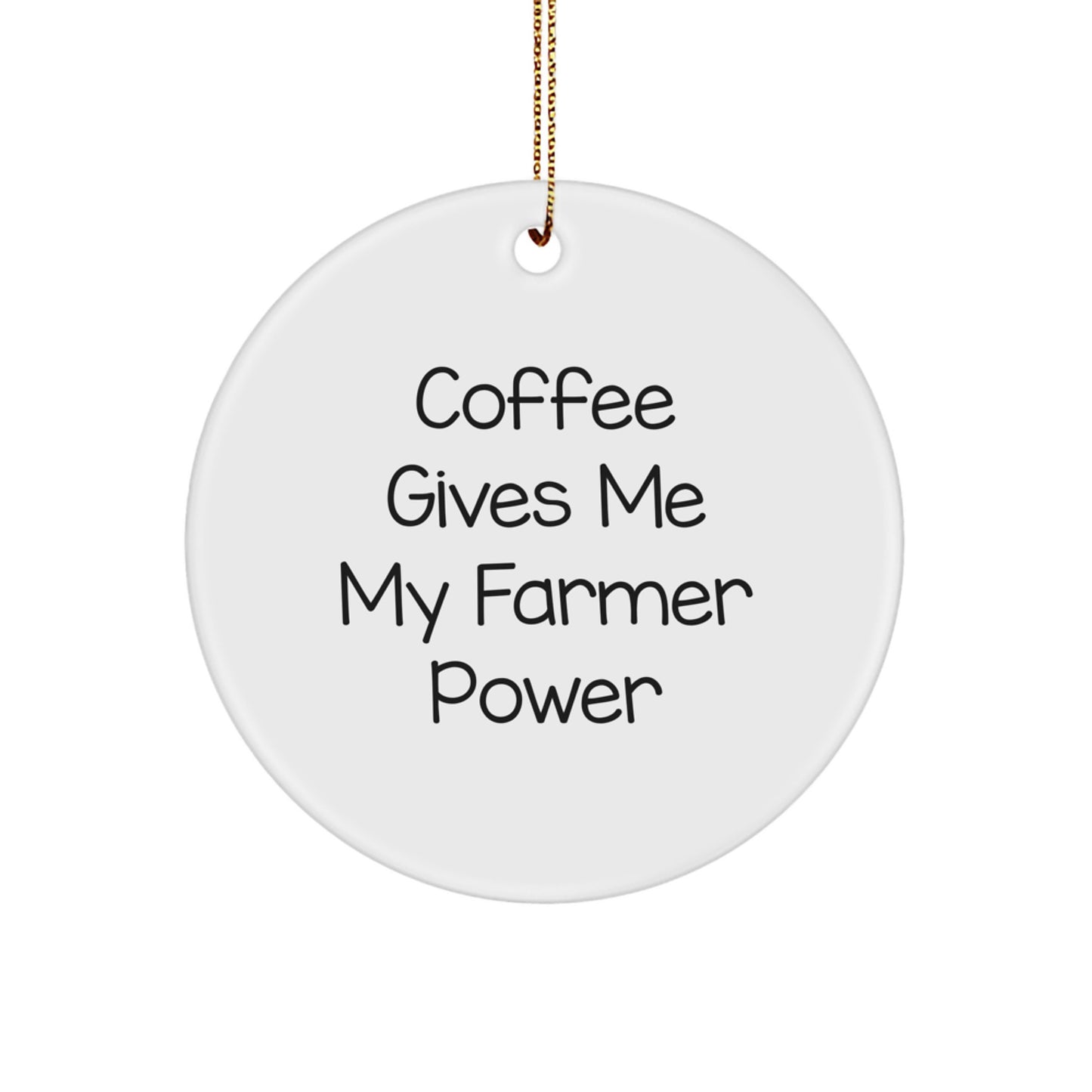 Funny Farmer Gifts for Men - Coffee Gives Me My Power Christmas Unique Ornaments, Gifts from Family to Farmer, Circle Shaped Decor - Image 1