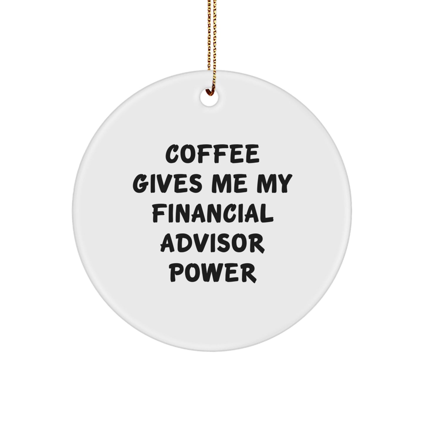 Funny Financial Advisor Gifts from Friends Circle Ornaments for Christmas - 'Coffee Gives Me My Financial Advisor Power' - Image 1