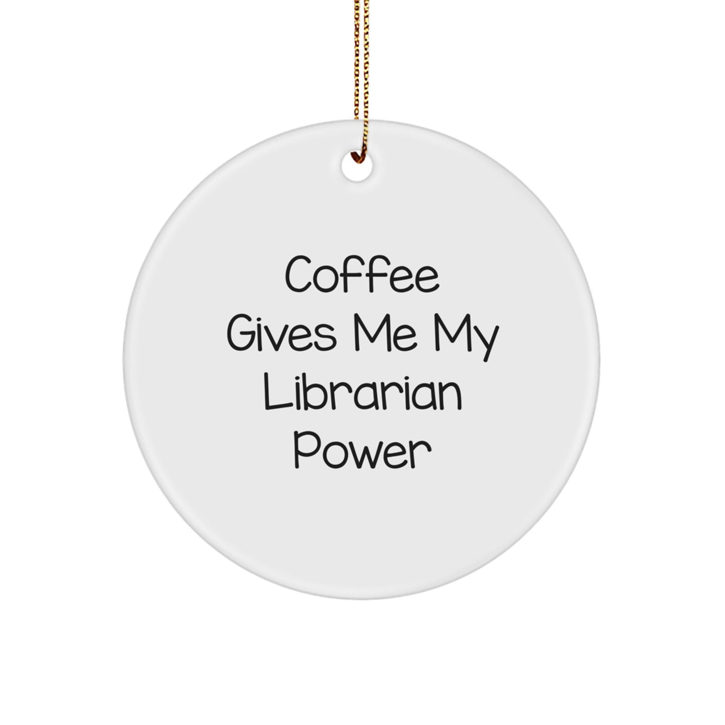 Funny Librarian Gifts from Friends for Librarian, 'Coffee Gives Me My Librarian Power' Christmas Unique Circle Ornament - Image 1