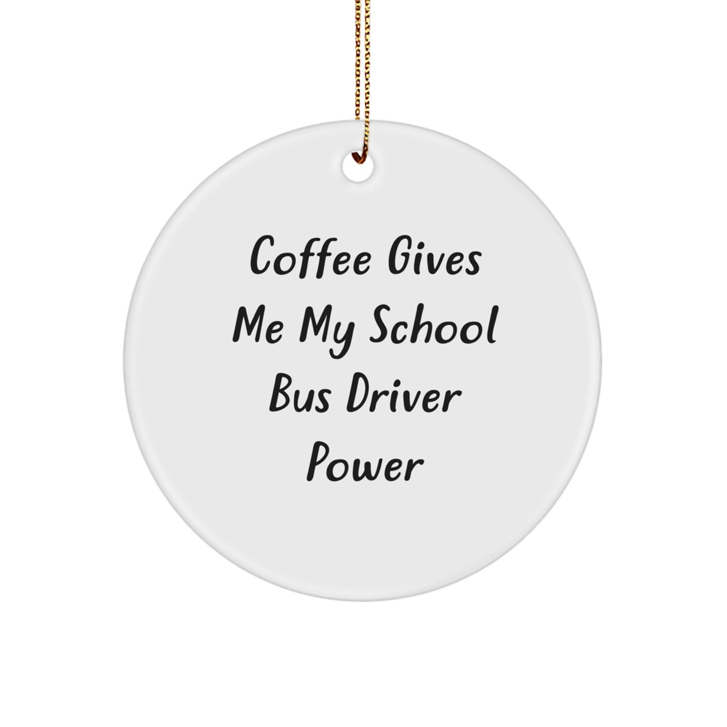 Funny School Bus Driver Gifts from Men for School Bus Driver Christmas Unique Gifts - Coffee Gives Me My School Bus Driver Power Circle Ornament - Image 1