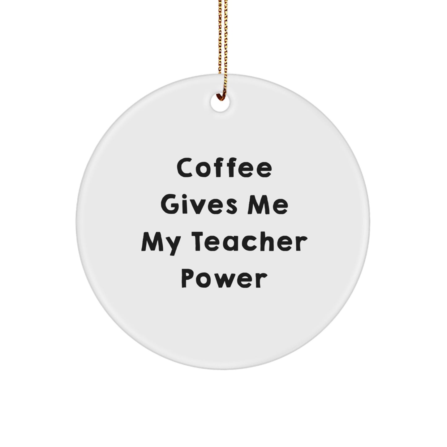 Funny Teacher Gifts from Friends - Coffee Gives Me Power, Teacher Ornament, Christmas Unique Gifts for Teachers, Durable MDF Circle Decoration - Image 1