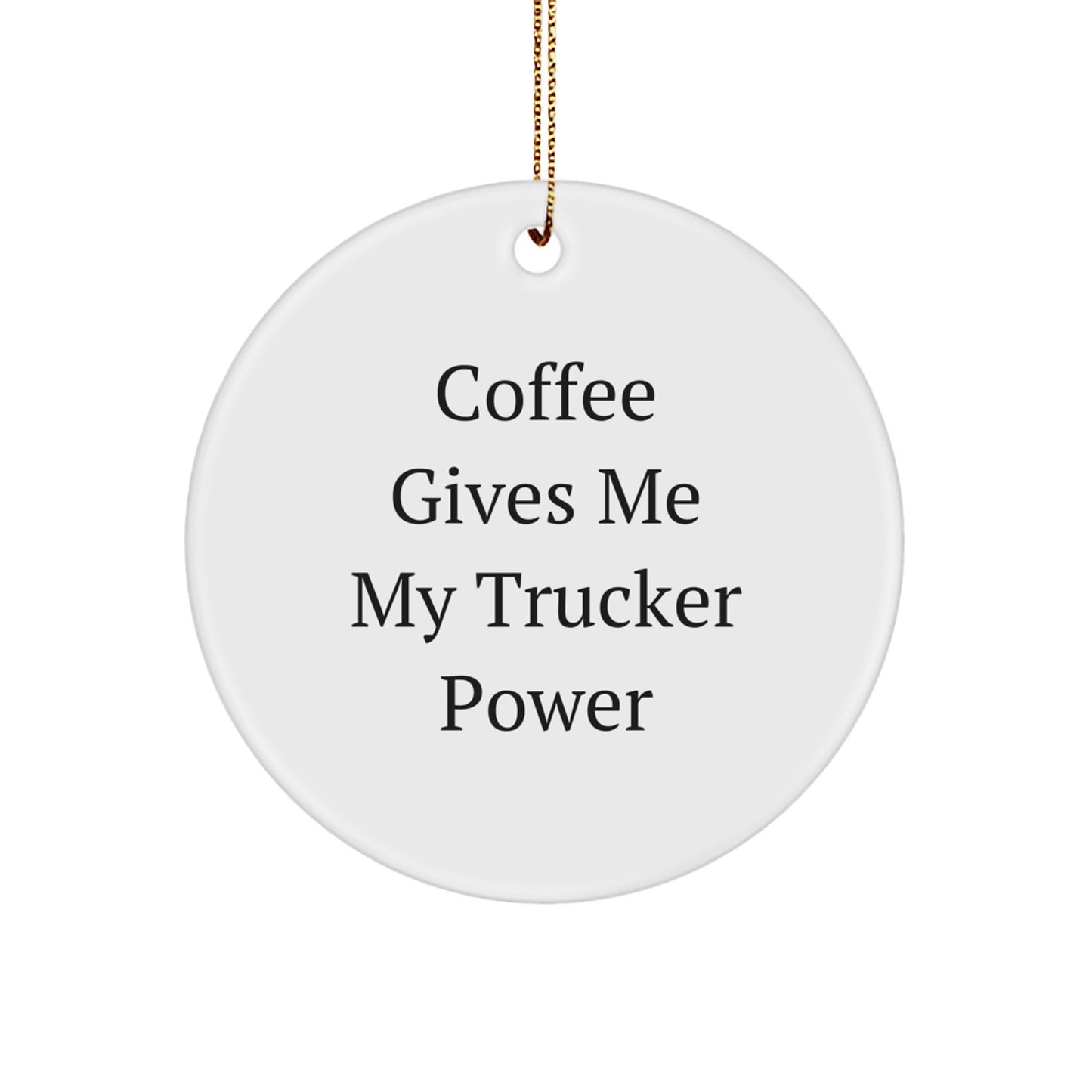 Funny Trucker Gifts, Unique Christmas Memorable Present, Circle Ornament with 'Coffee Gives Me My Trucker Power' Quote, Gifts from Family to Trucker - Image 1