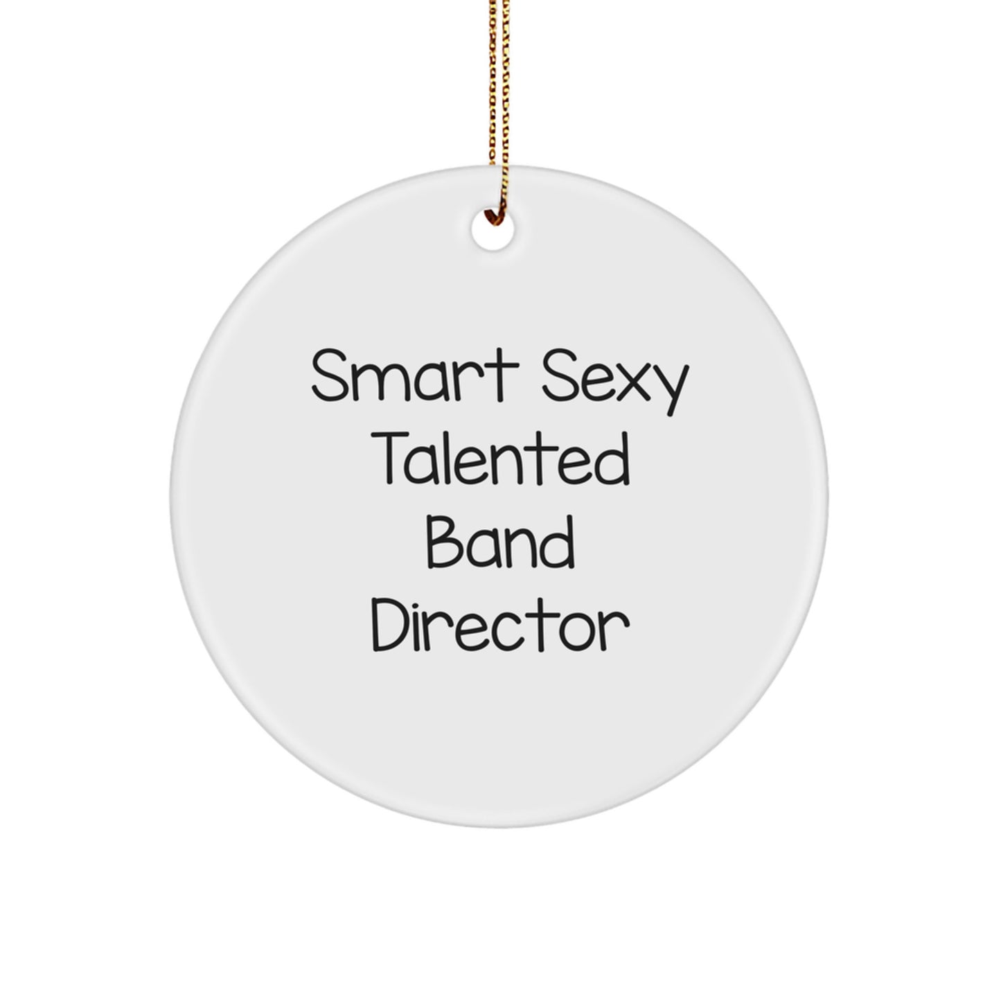 Funny Smart Sexy Talented Band Director Christmas Unique Gifts from Friends for Band Directors Circle Ornament - Image 1