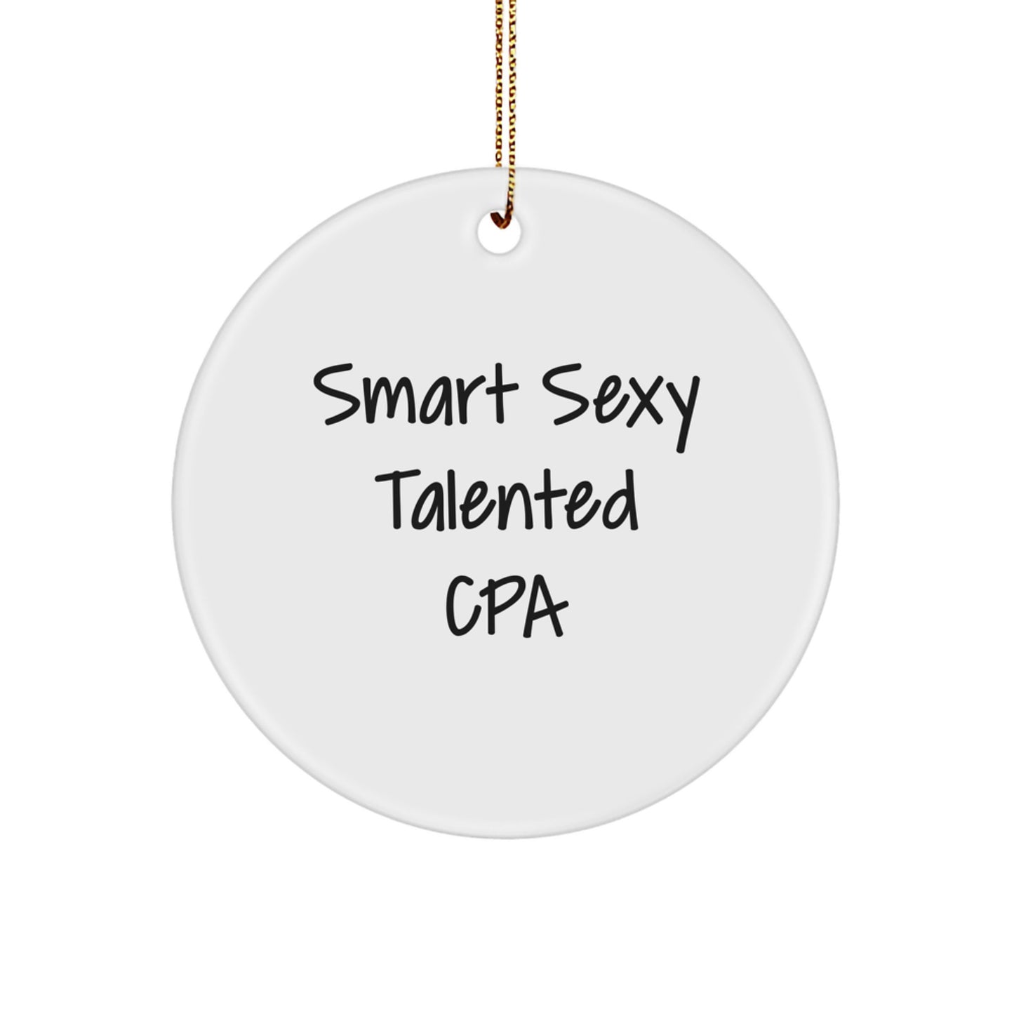 Funny CPA Circle Ornament, Gifts from Men to Smart Sexy Talented Friends, Perfect for Christmas Decorations, White Circle Shaped MDF with Gold Cord - Image 1