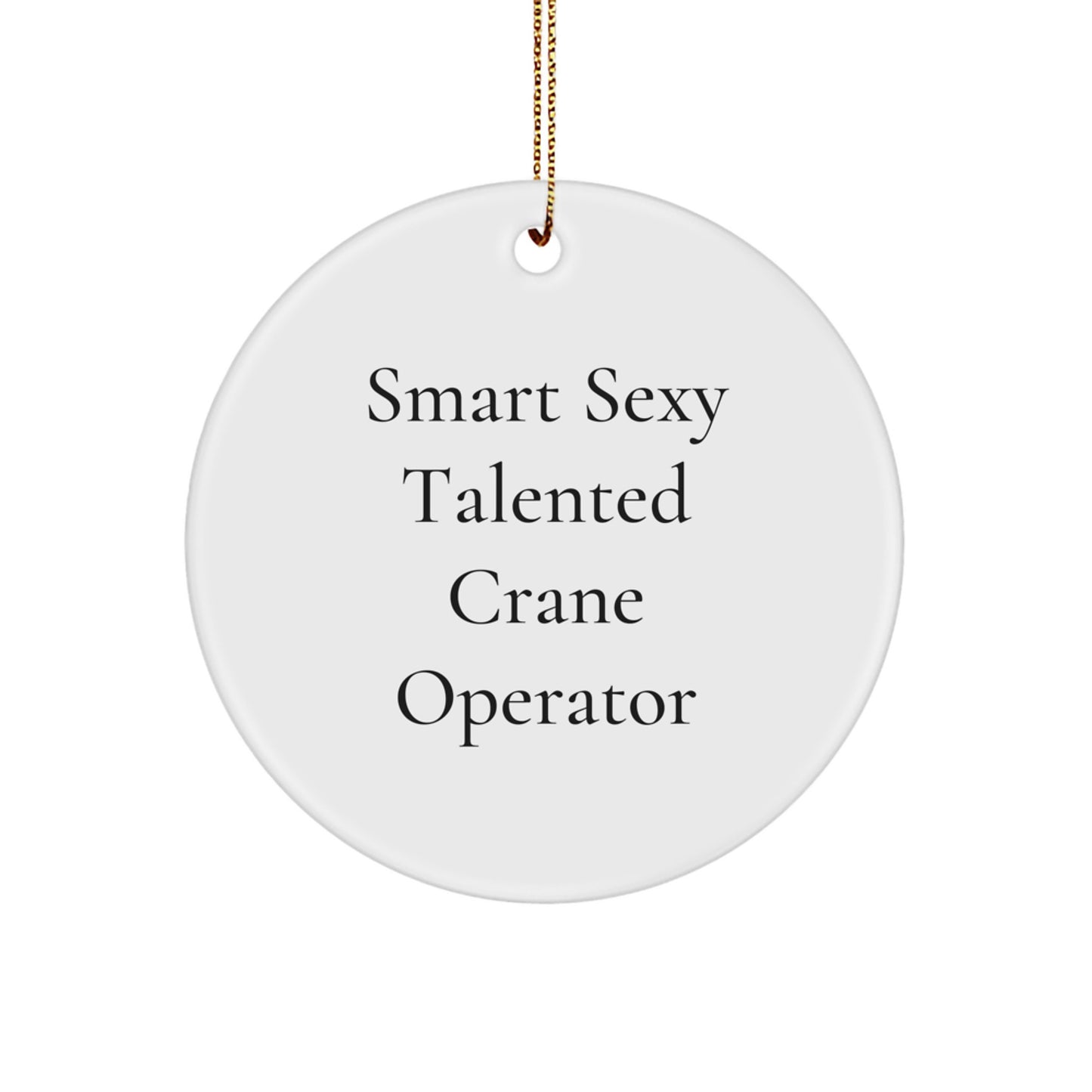 Funny Crane Operator Gifts for Men - 'Smart Sexy Talented' Circle Ornament for Christmas Unique Presents from Friends or Family - Image 1