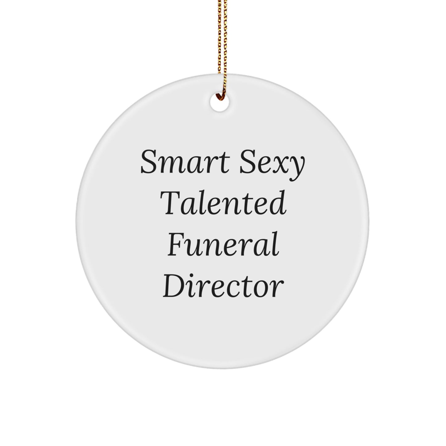 Gifts from Friends for Smart Sexy Talented Funeral Directors - Christmas Unique Circle Ornament, Funny Quote, White, MDF, Sublimation - Image 1