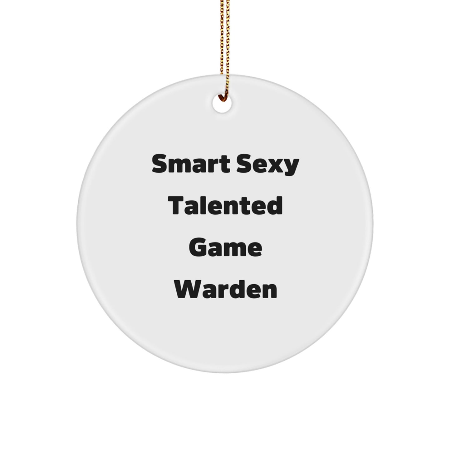 Smart Sexy Talented Game Wardens Christmas Unique Gifts from Friends, Circle Ornament for Men Women Family, Funny Quote - Image 1