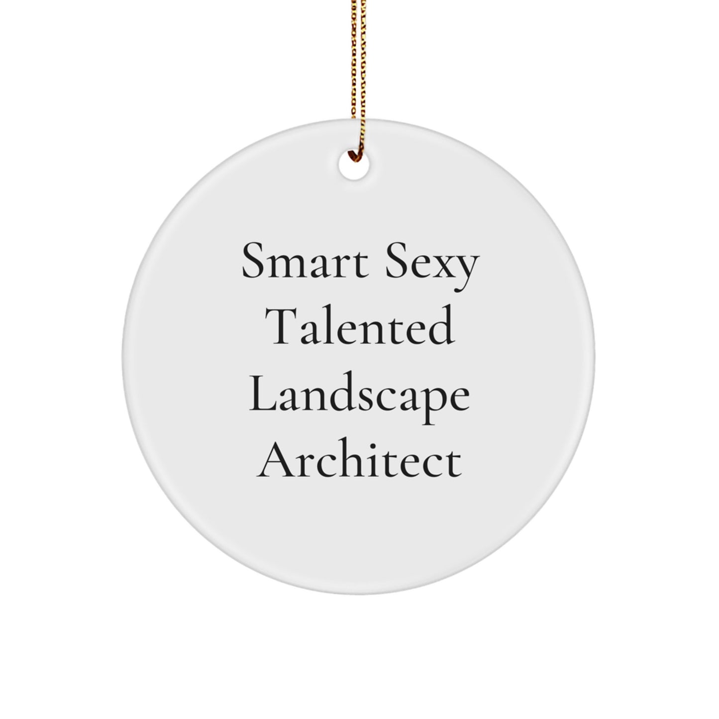 Smart Sexy Talented Landscape Architect Gifts for Him, Funny Christmas Unique Gifts from Friends, Circle Ornament for Landscape Architect - Image 1