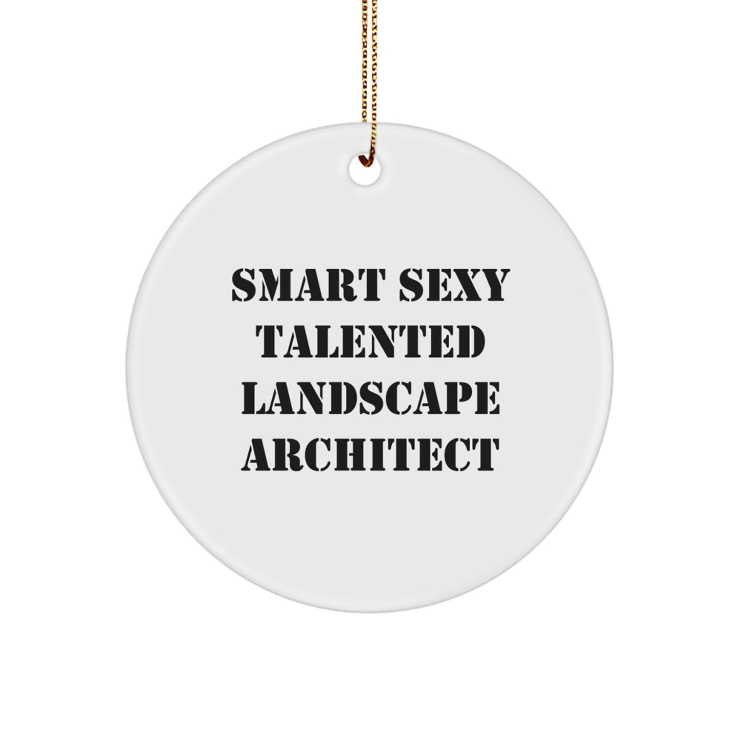 Funny Smart Sexy Talented Landscape Architect Gifts from Men to Friends, Christmas Unique Circle Ornament, Inspirational Landscape Architect Decor, White Circle Shaped MDF with Sublimation - Image 1