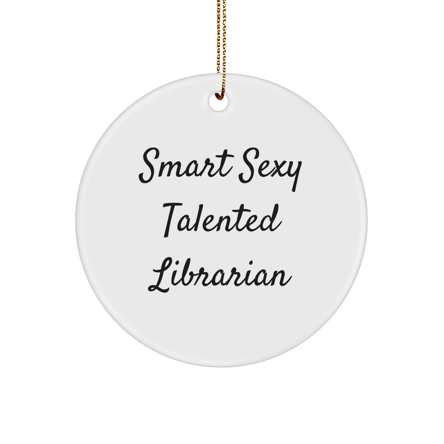 For the Smart Sexy Talented Librarian, Funny Circle Ornament Gifts from Men to Women, Friends, Coworkers, Family for Christmas Unique Gifts - Image 1