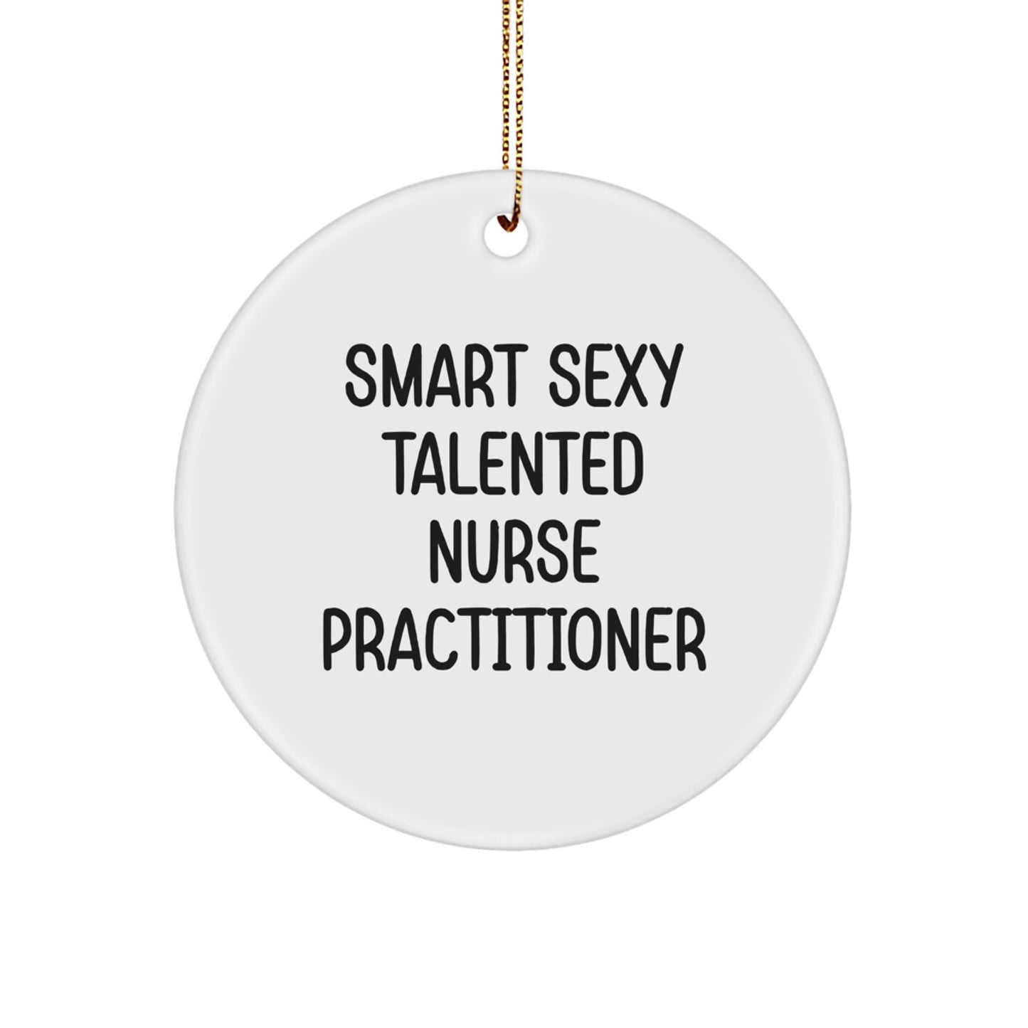 Smart Sexy Talented Nurse Practitioner Gifts from Family for Nurse Practitioner Christmas Unique Circular Ornament, Funny Quote Circle Ornaments Gifts - Image 1