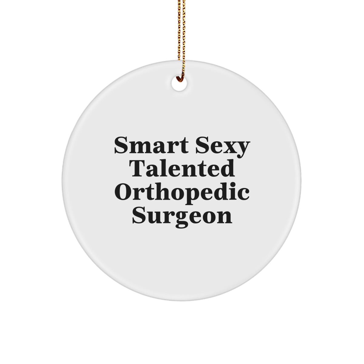 Smart Sexy Talented Orthopedic Surgeon Christmas Unique Gift for Orthopedic Surgeon Friends, Funny Orthopedic Surgeon Ornament, Gifts from Family, Friends, Coworkers - Image 1