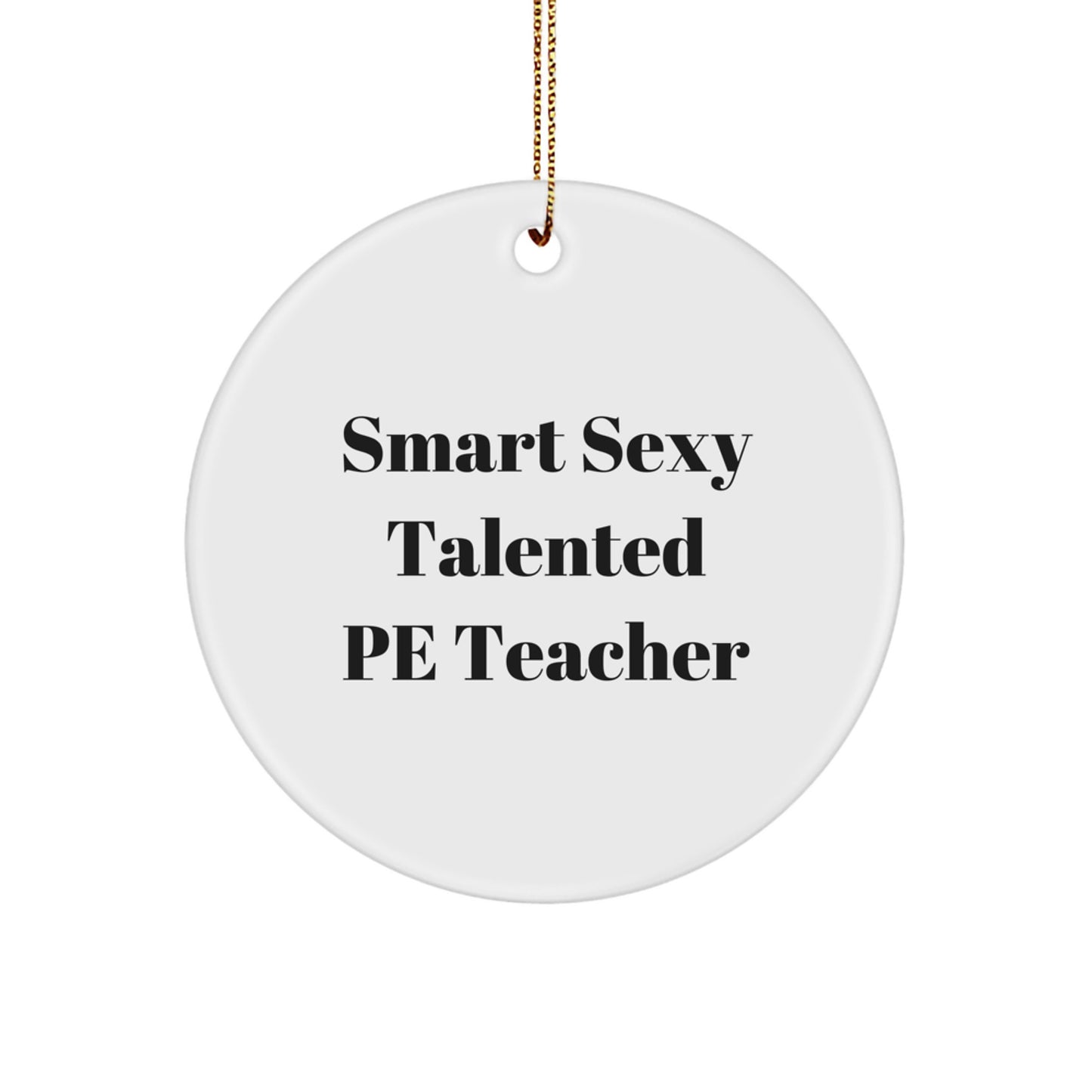 Smart Sexy Talented PE Teacher Christmas Unique Gift Ideas for Men, Funny Circle Ornament from Friends for PE Teacher, White Circle Ornament - Image 1