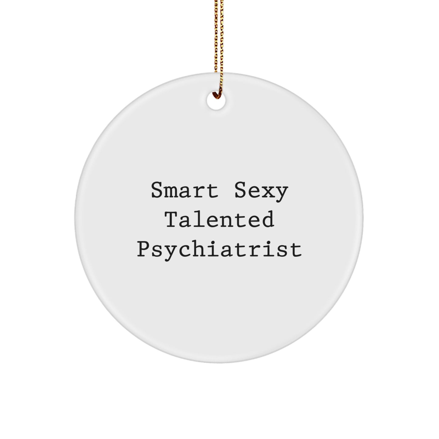 Smart Sexy Talented Psychiatrist Gifts for Christmas - Funny Circle Ornament for Psychiatrist, Friends, Family - Image 1