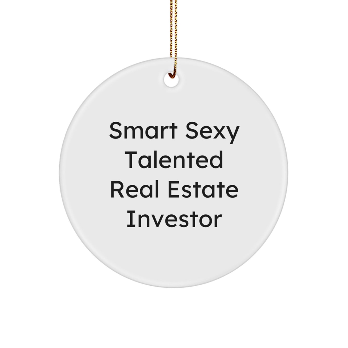 Funny Real Estate Investor Gifts for Christmas Unique Circle Ornaments from Friends - Smart Sexy Talented Real Estate Investor - Image 1