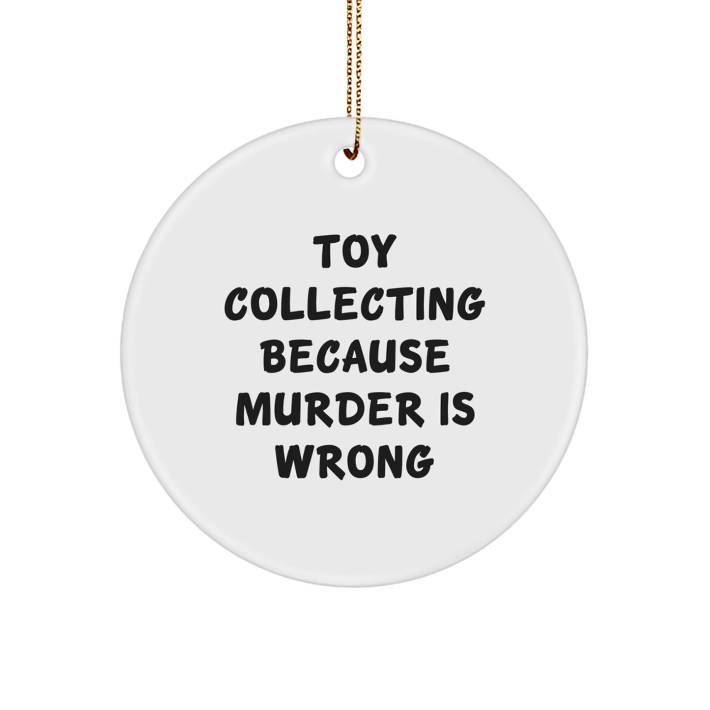 Funny Toy Collecting Circle Ornament Gifts for Men from Women, Christmas Unique Gifts for Friends, Circle Ornament Toy Collecting Because Murder Is Wrong - Image 1