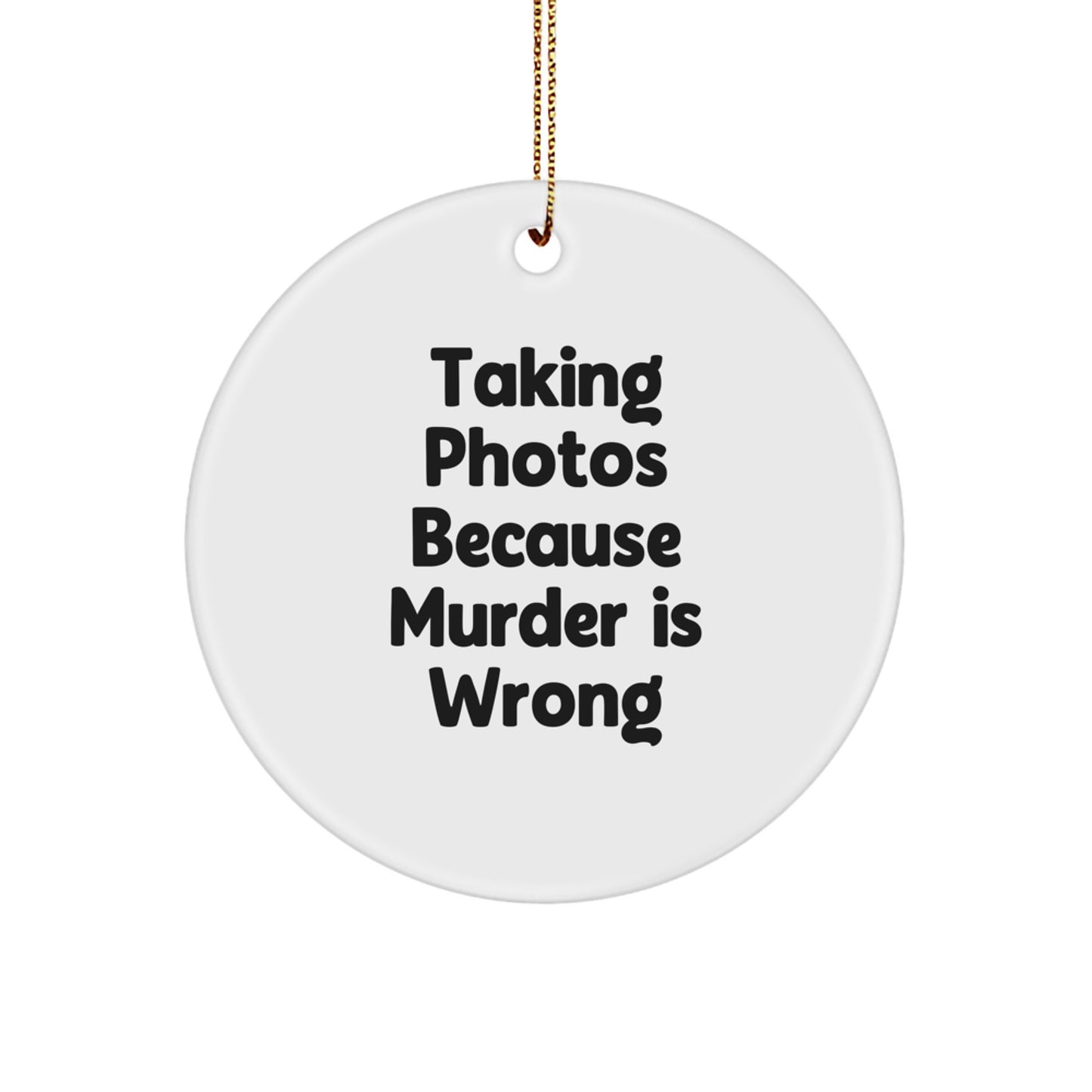 Funny Taking Photos Gifts for Men - Taking Photos Because Murder Is Wrong Christmas Unique Circle Ornament for Family Friends Coworkers - Gifts from Women - Image 1
