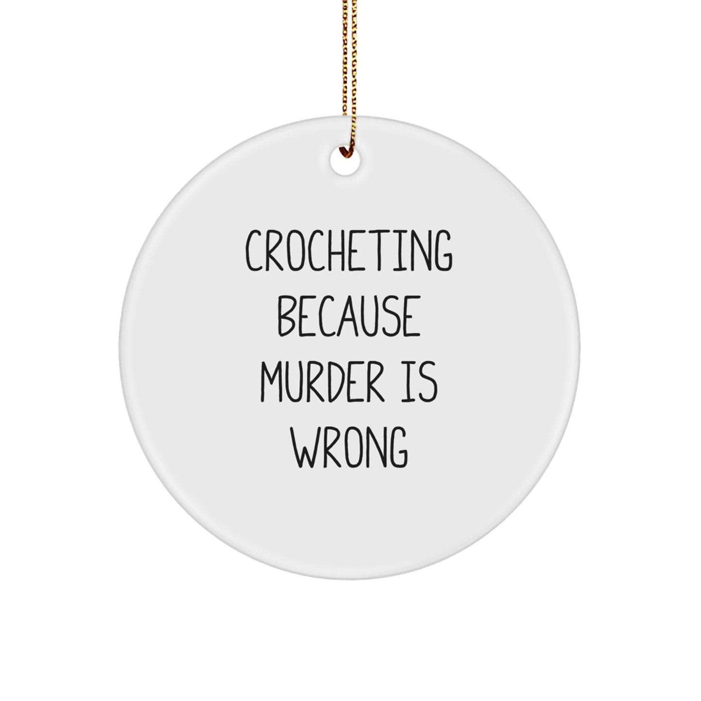 Funny Crocheting Gifts for Friends Circle Ornament - Crocheting Because 'Murder Is Wrong' - White Christmas Tree Decor - Image 1