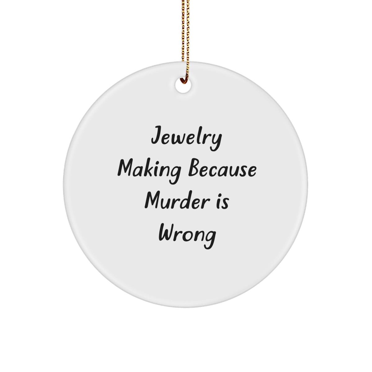Jewelry Making Circle Ornament Murder is Wrong Gift for Coworkers - Image 1