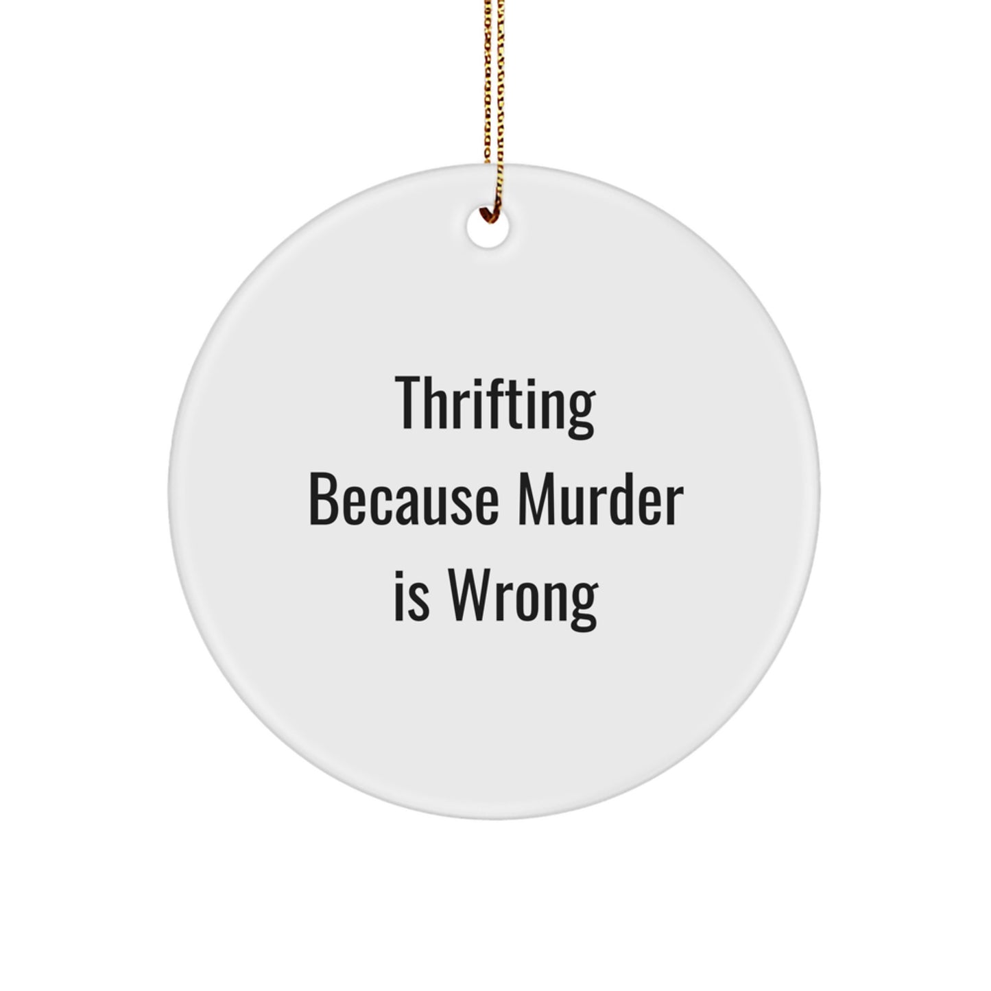 Thrifting Gifts for Friends Circle Ornament with Funny Quote Thrifting Because Murder Is Wrong Gifts from Friends - Image 1