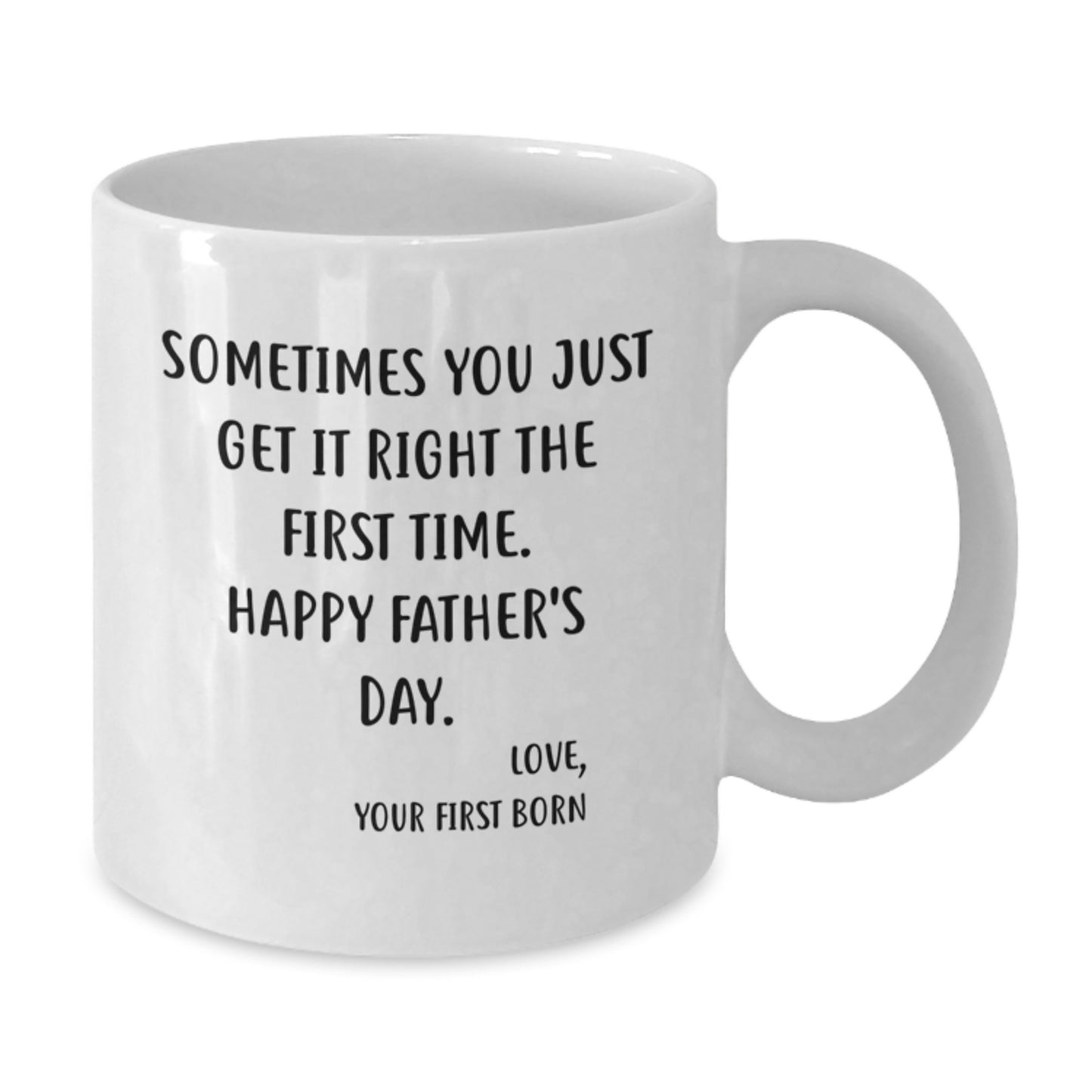 Father's Day Mug From The First Born - Sometimes You Get It Right The First Time