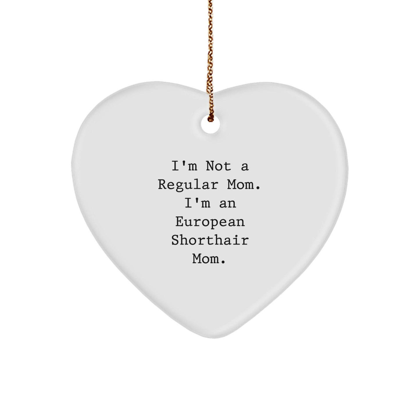 European Shorthair Cat Mom Funny Gift Heart Ornament, I'm Not A Regular Mom. I'm An European Shorthair Mom. Christmas Unique Gifts for European Shorthair Cat Lovers - Image 1