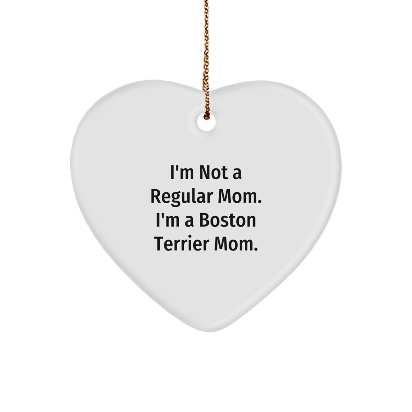 Boston Terrier Mom Gifts from Friends for Boston Terrier Dog, Heart Ornament, I'm Not A Regular Mom, Funny Quote, Christmas Unique Gift - Image 1