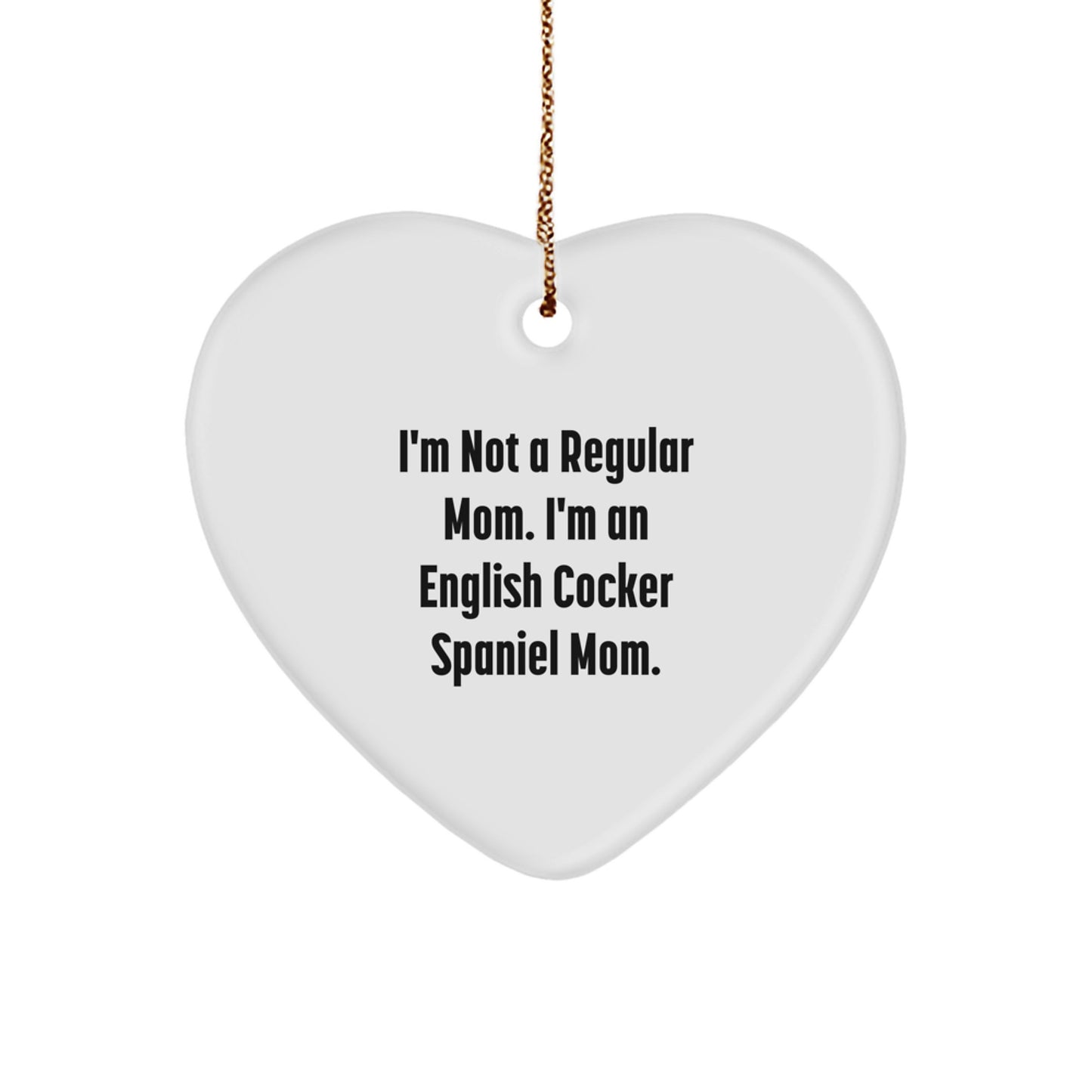 English Cocker Spaniel Dog Mom Funny Heart Ornament Gifts from Men, Women, Friends, Family for Christmas Unique Decorations, I'm Not A Regular Mom. I'm An English Cocker Spaniel Mom. - Image 1